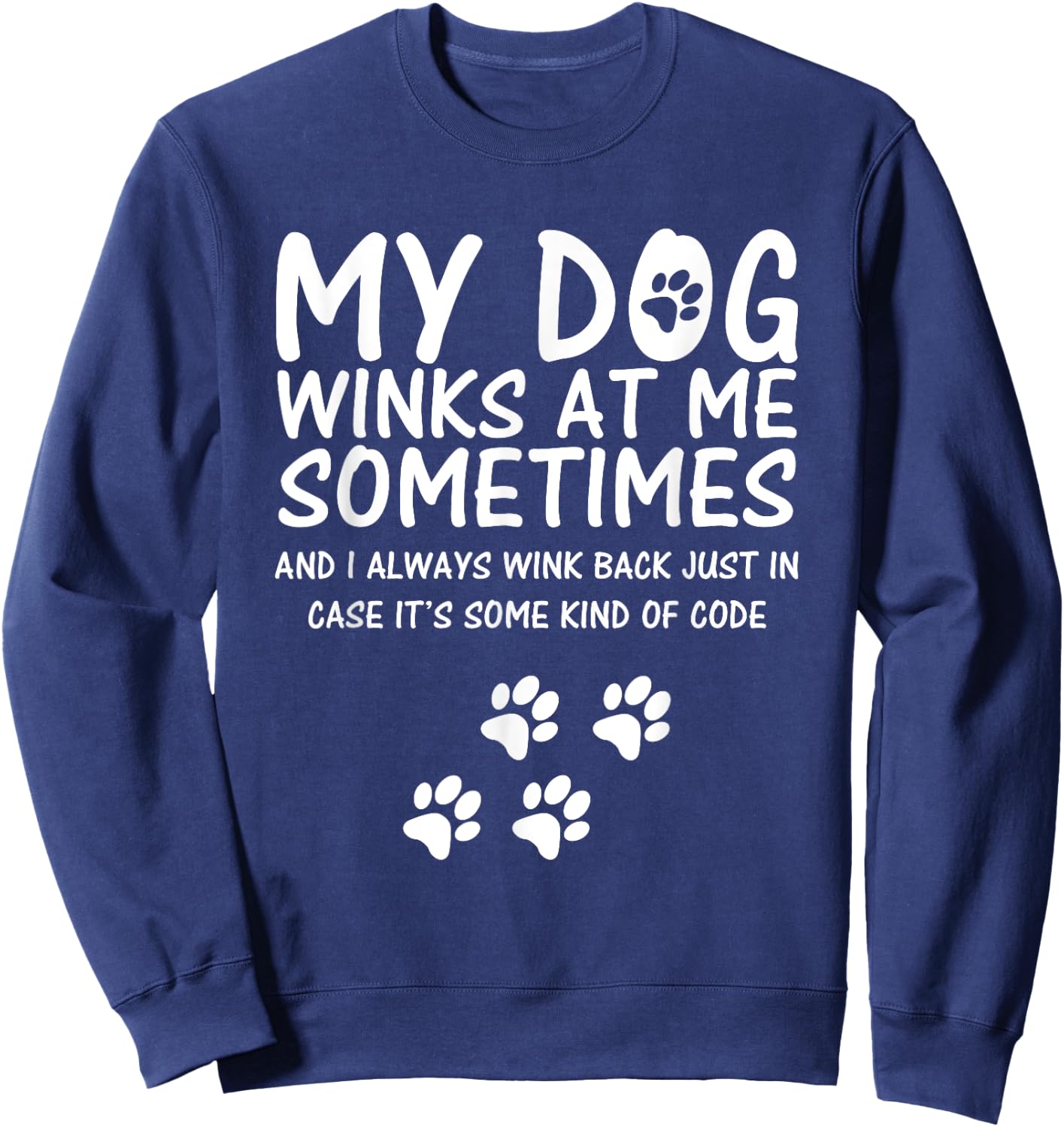 Dog Lover funny Shirt, My Dog Winks At Me Sometimes Men Women Girls Kids Sweatshirt - Sweatshirt | Navy