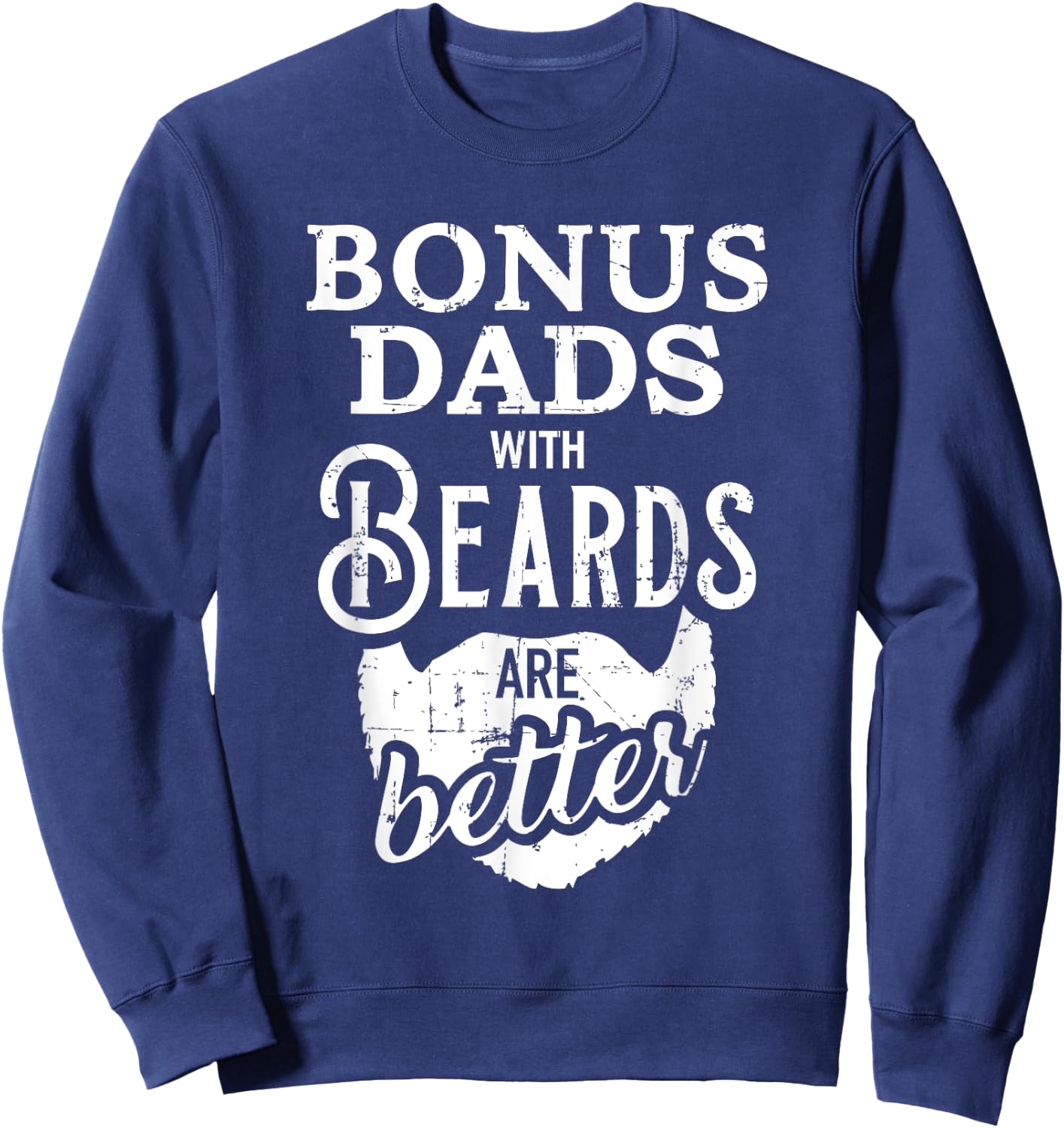 Bonus dads with beards are better Sweatshirt - Sweatshirt | Navy