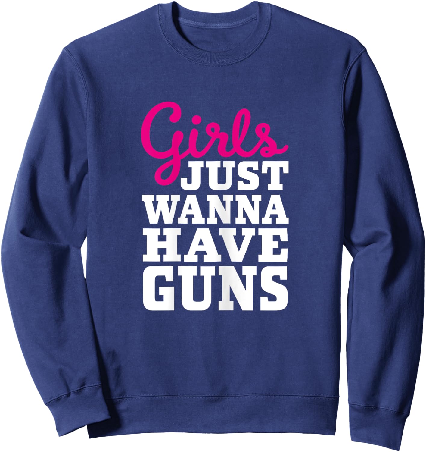 Classic Female Gun Owner Design - Girls Just Wanna Have Guns Sweatshirt - Sweatshirt | Navy