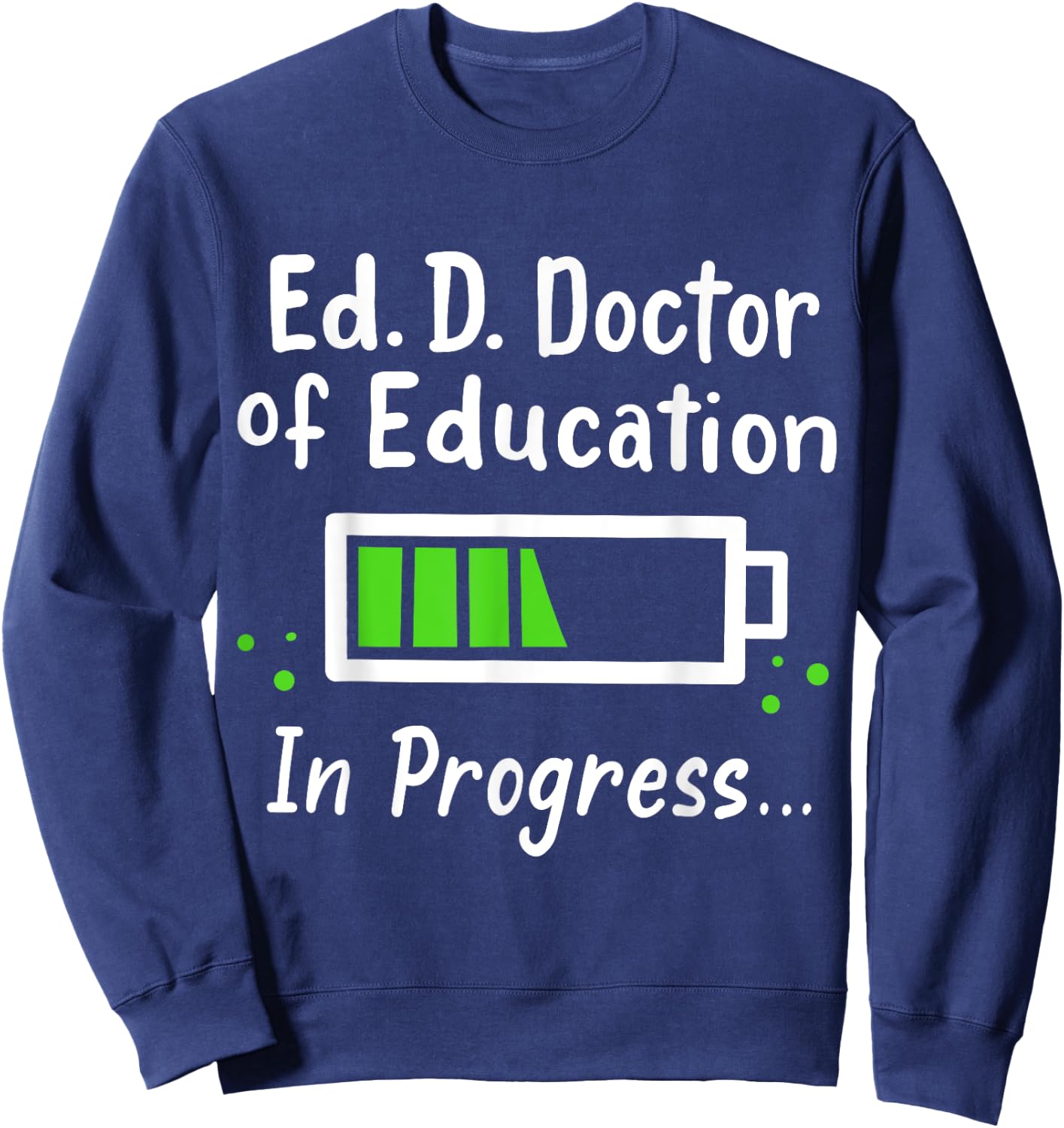 Ed.D. Doctor of Education Doctorate Sweatshirt - Sweatshirt | Navy