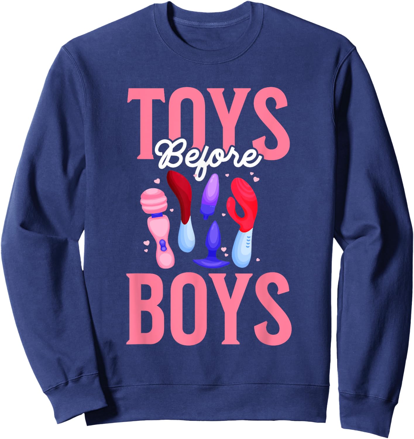 Toys Before Boys Funny Adult Humor Women's Embarrassing Sweatshirt - Sweatshirt | Navy