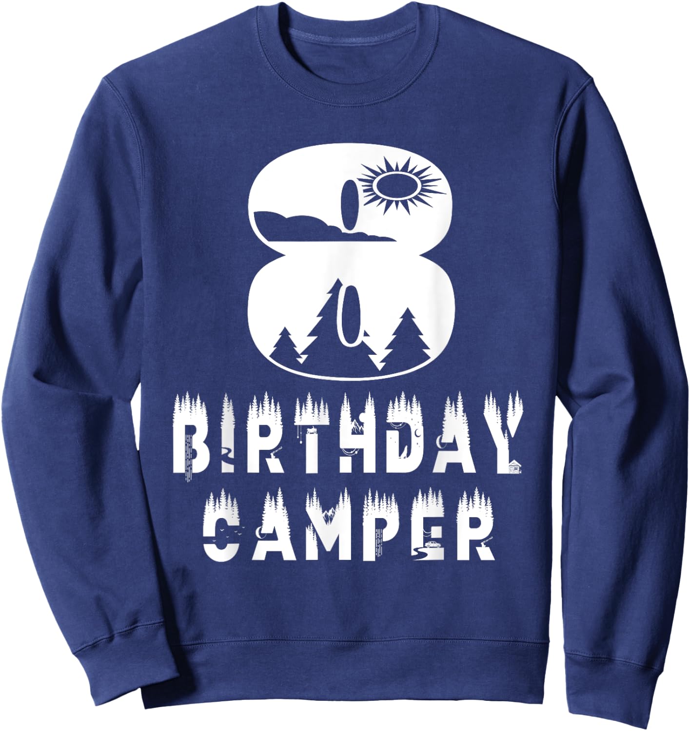 8th Birthday Camper 8 Years Old Camping Lover Theme Party Sweatshirt - Sweatshirt | Navy