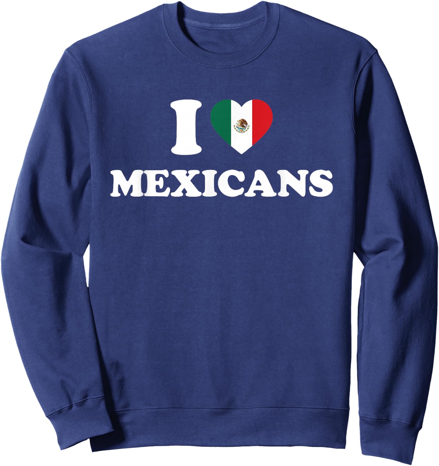 I Love Mexicans Shirt I Heart Mexicans Sweatshirt - Sweatshirt | Navy