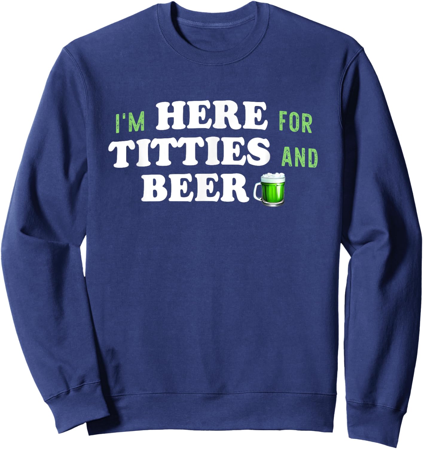 Titties And Beer St. Patrick's Day Adult Humor Boobs Tits Sweatshirt - Sweatshirt | Navy