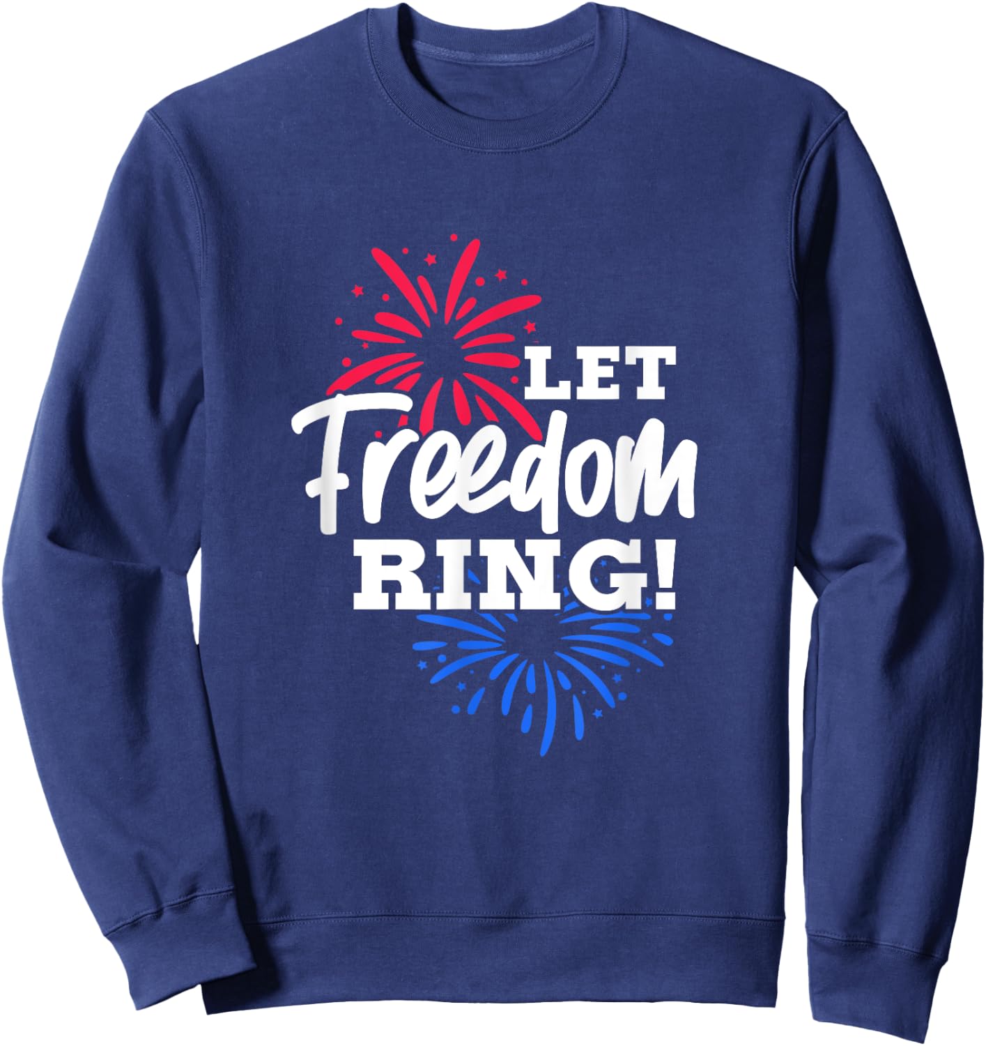 Let Freedom Ring 4th of July USA United States Fireworks Sweatshirt - Sweatshirt | Navy