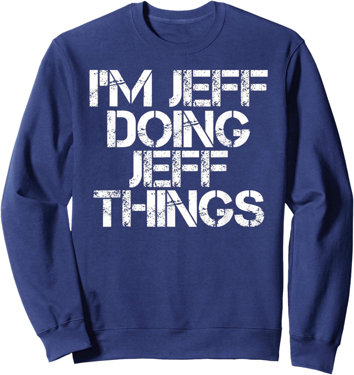 I'M JEFF DOING JEFF THINGS Funny Christmas Name Gift Sweatshirt - Sweatshirt | Navy