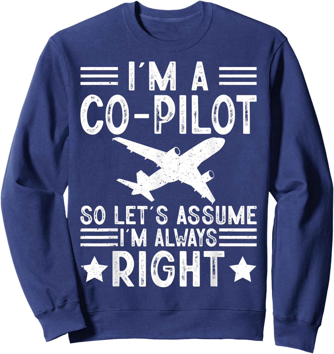 I'm A Co-Pilot I'm Always Right Airplanes Lover Aviation Sweatshirt - Sweatshirt | Navy
