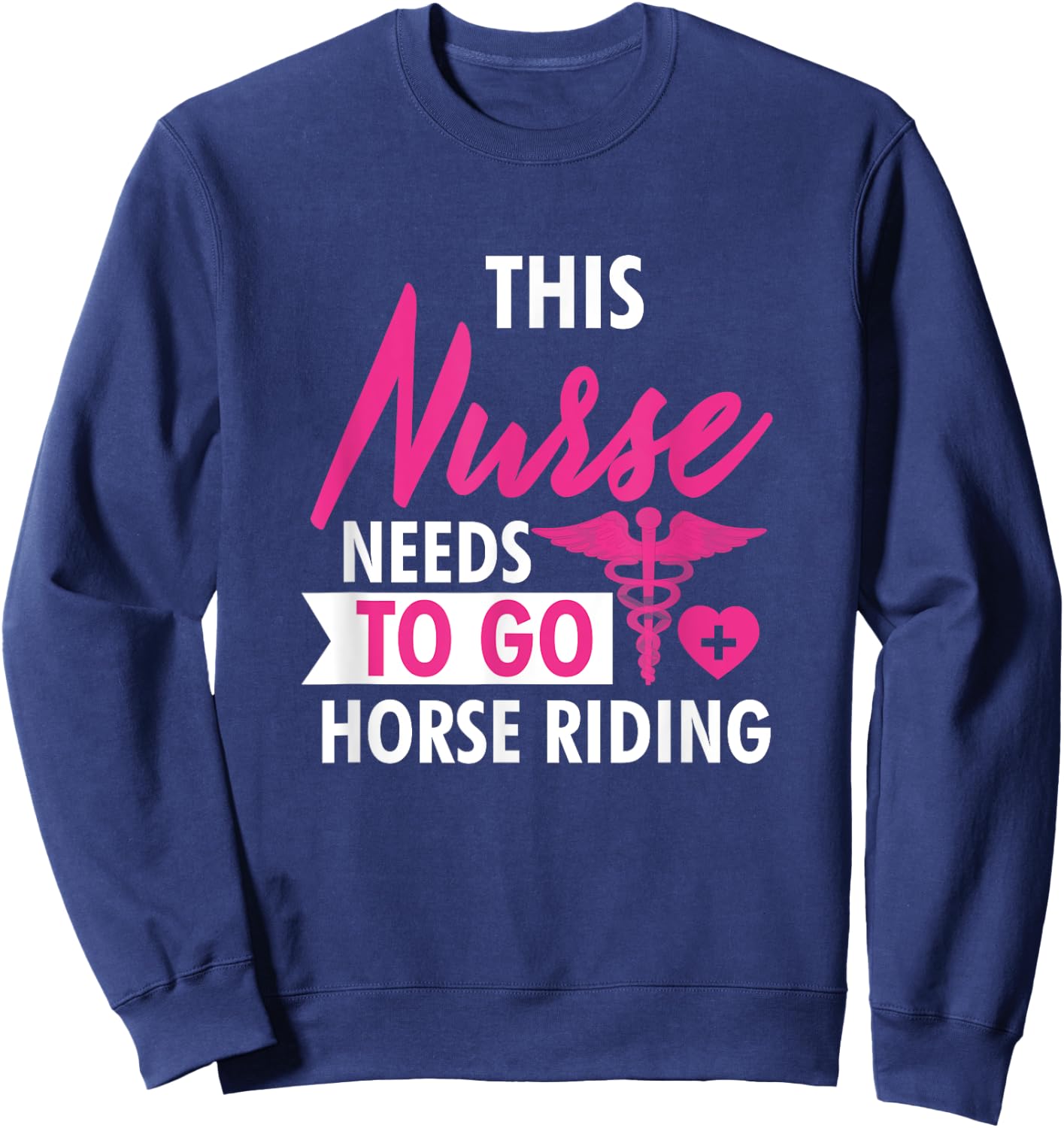 Nurse Need To Ride Horses Funny Nurses Gifts Men Sweatshirt - Sweatshirt | Navy