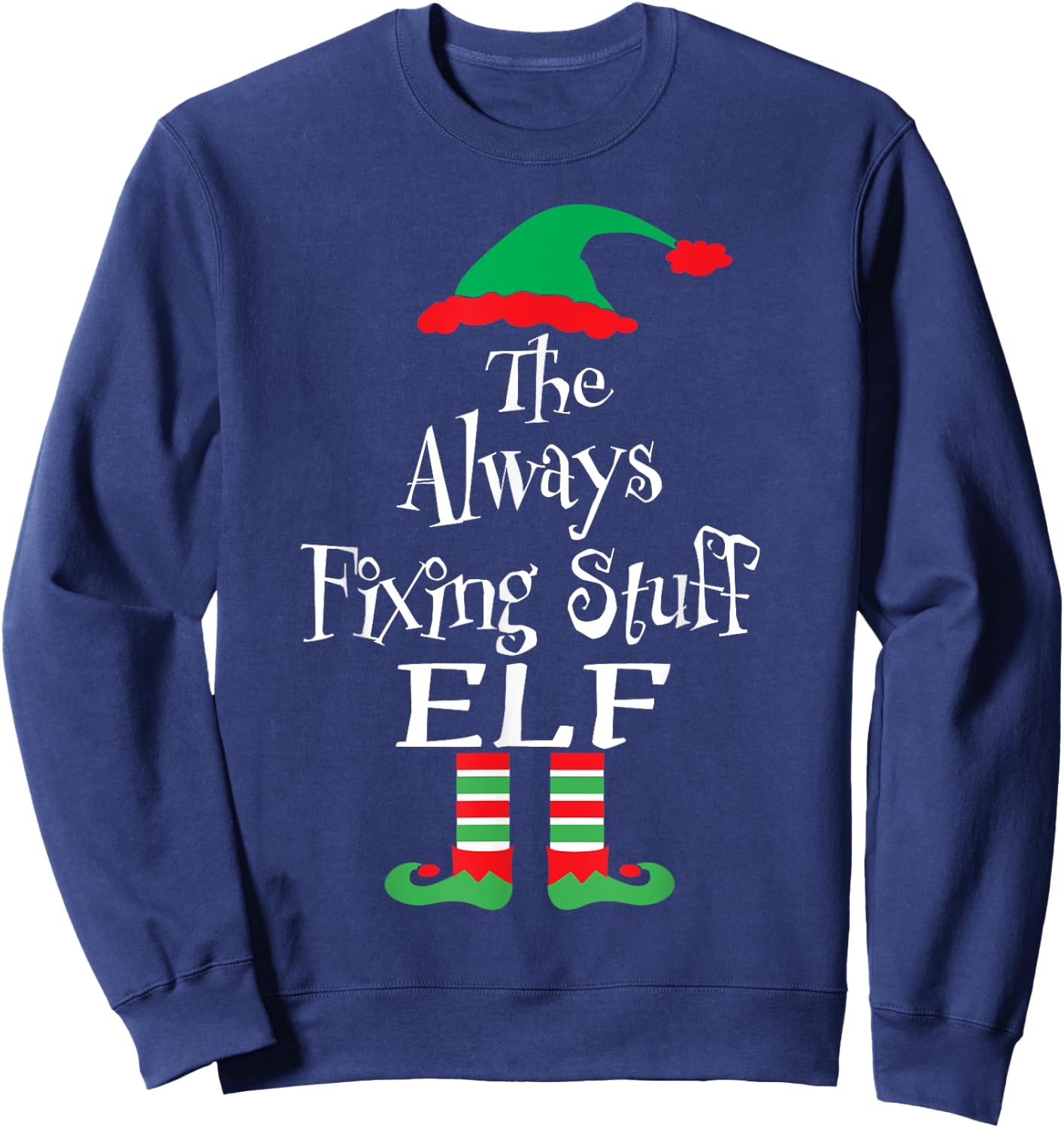 Funny The Always Fixing Stuff Elf Christmas Matching Sweatshirt - Sweatshirt | Navy