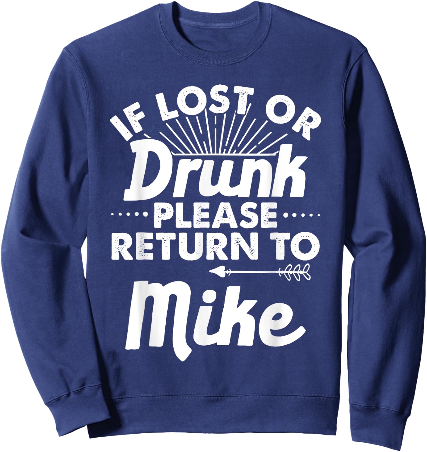 If Lost Or Drunk Please Return To MIKE Gift Name Men Sweatshirt - Sweatshirt | Navy