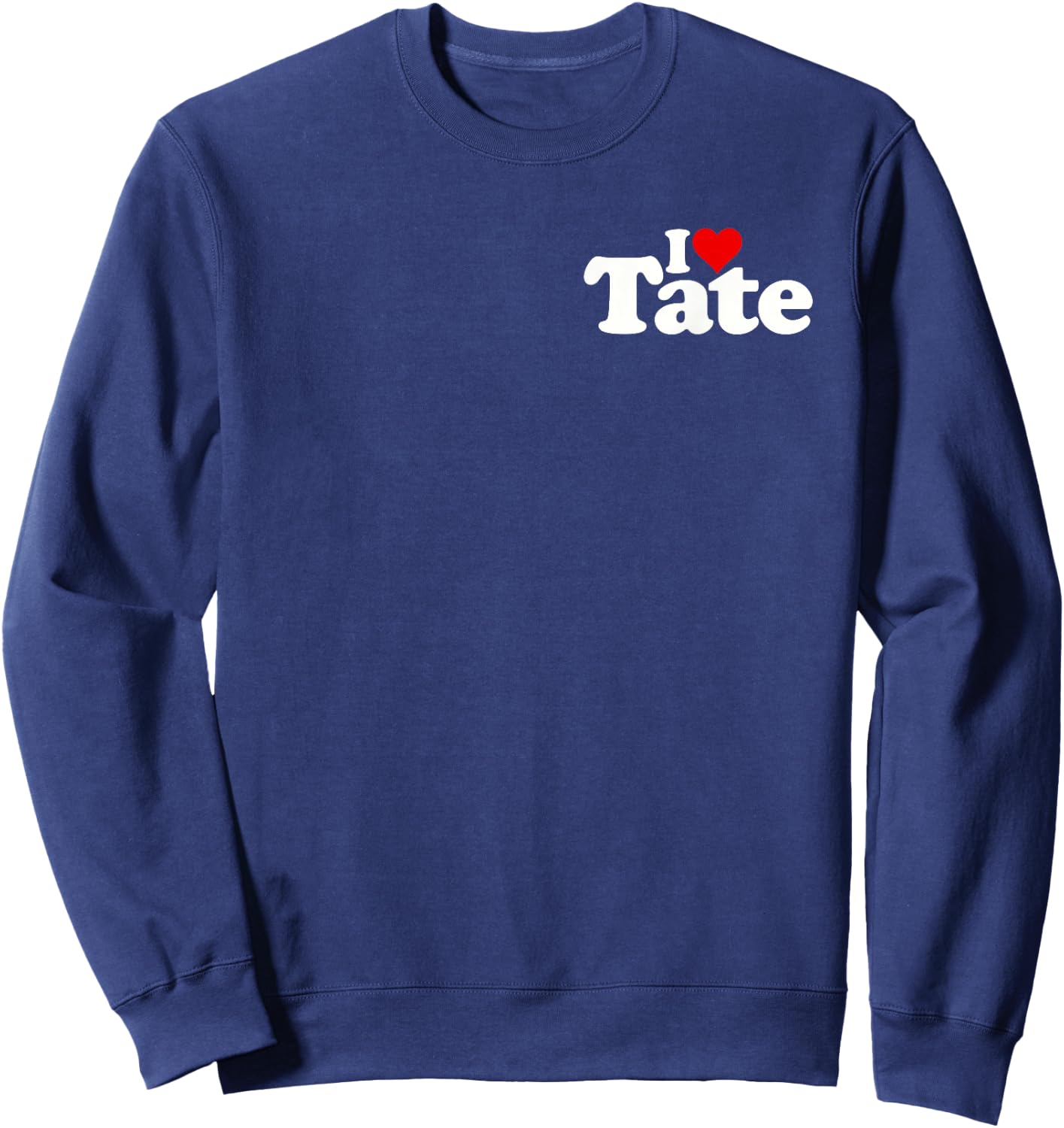 I Love Heart Tate Name on a Sweatshirt - Sweatshirt | Navy