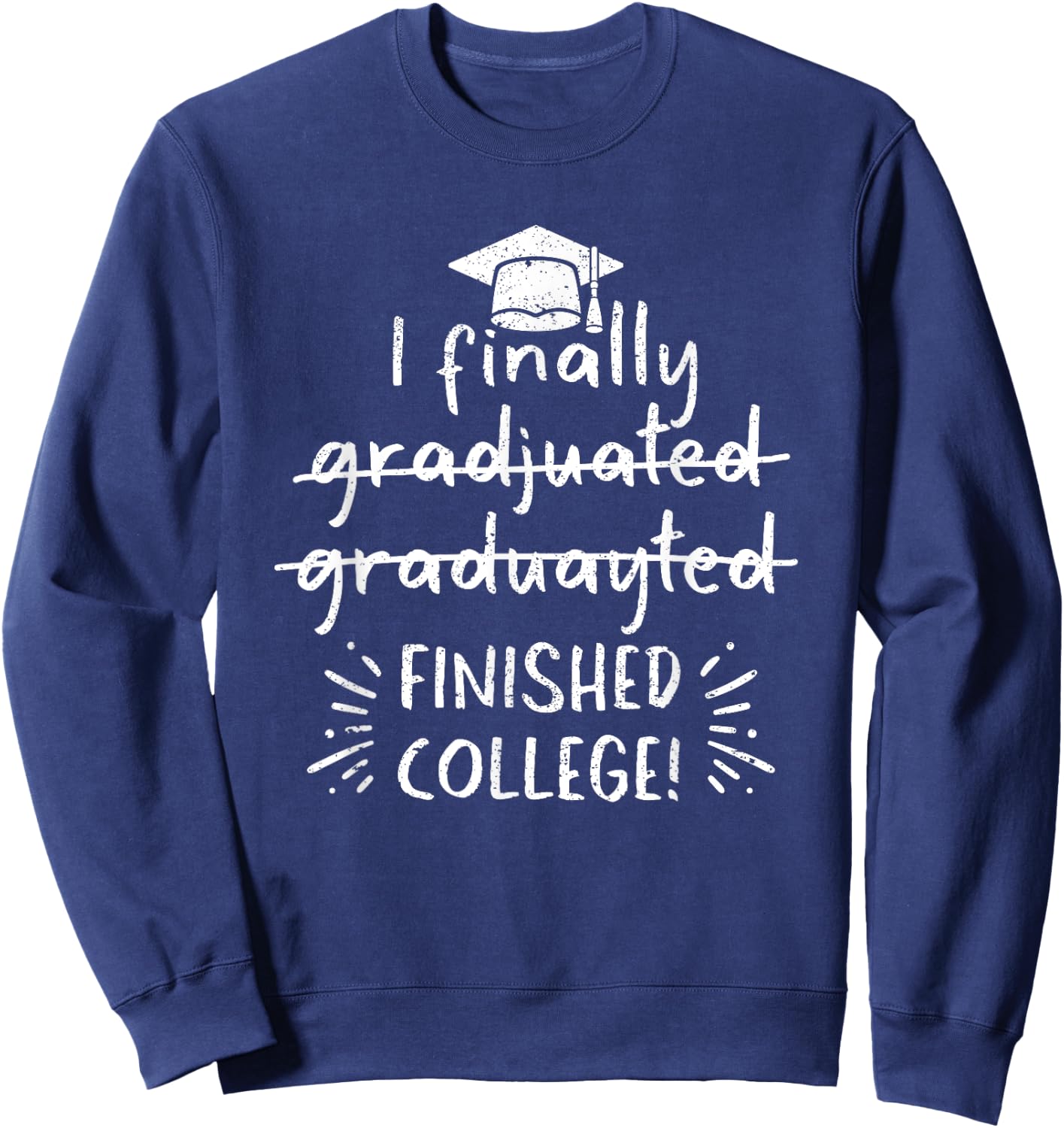 I Finally Graduated Finished College Funny Graduation School Sweatshirt - Sweatshirt | Navy