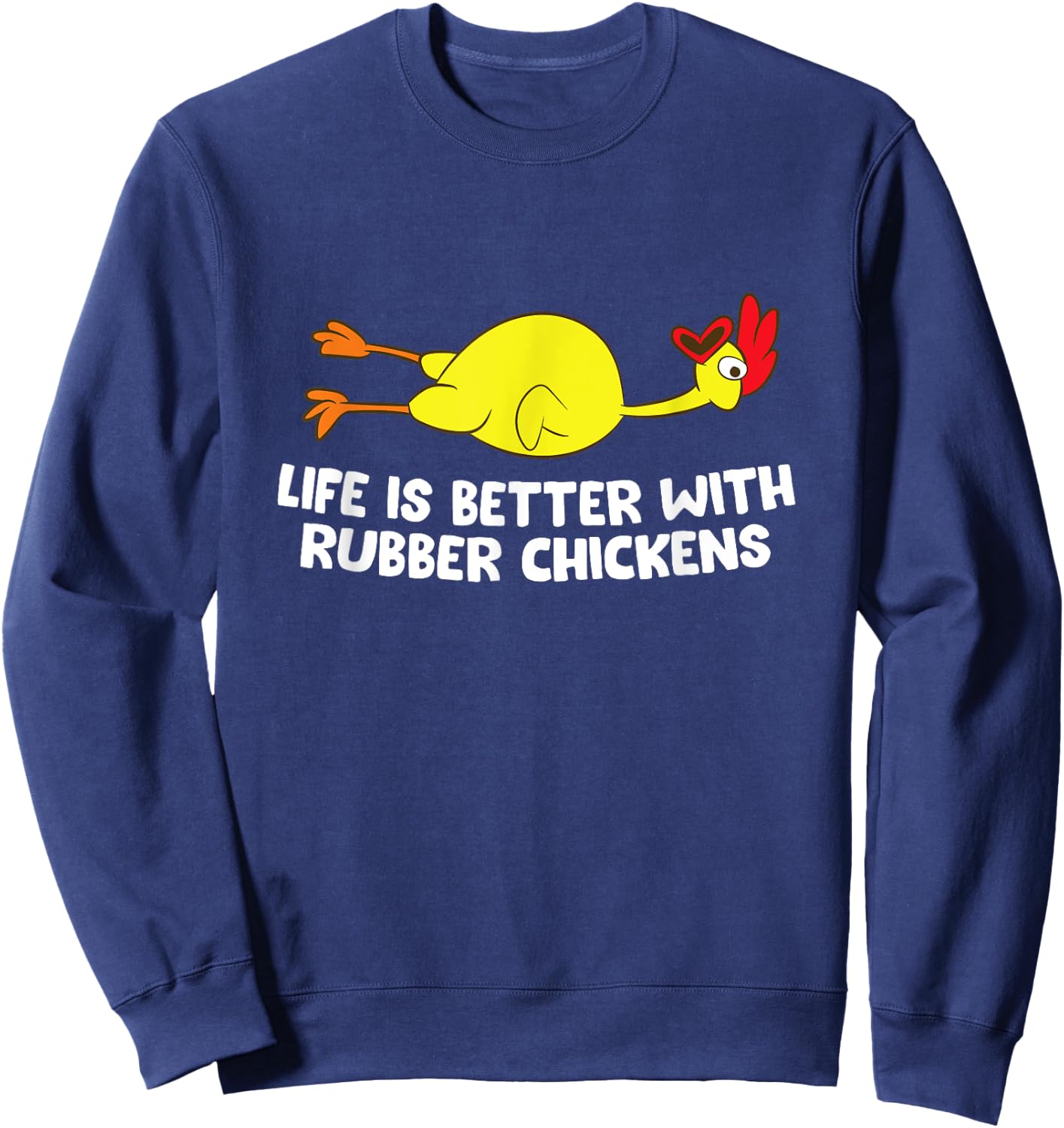 Life Is Better With Rubber Chickens Funny Rubber Chicken Sweatshirt - Sweatshirt | Navy