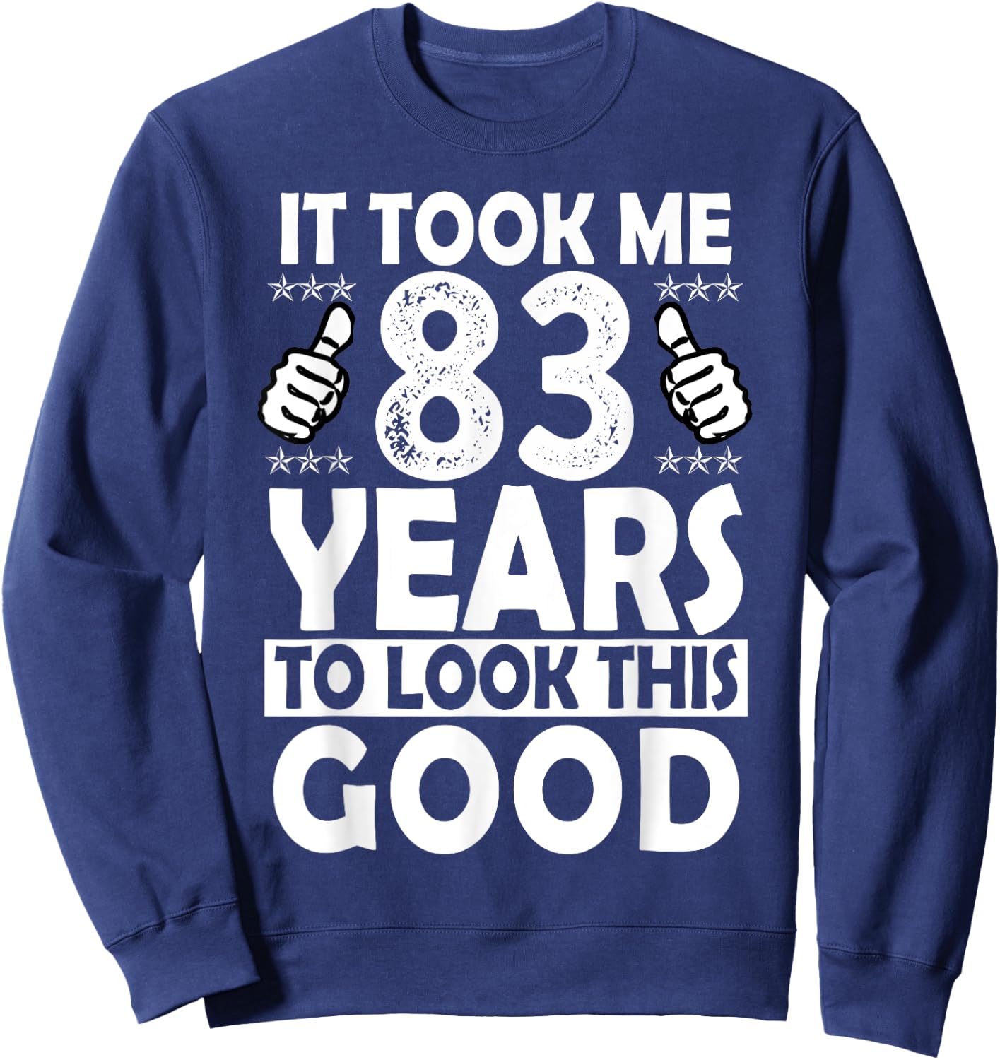It Took me 83 Years to Look This Good Funny 83 Years Old Sweatshirt - Sweatshirt | Navy