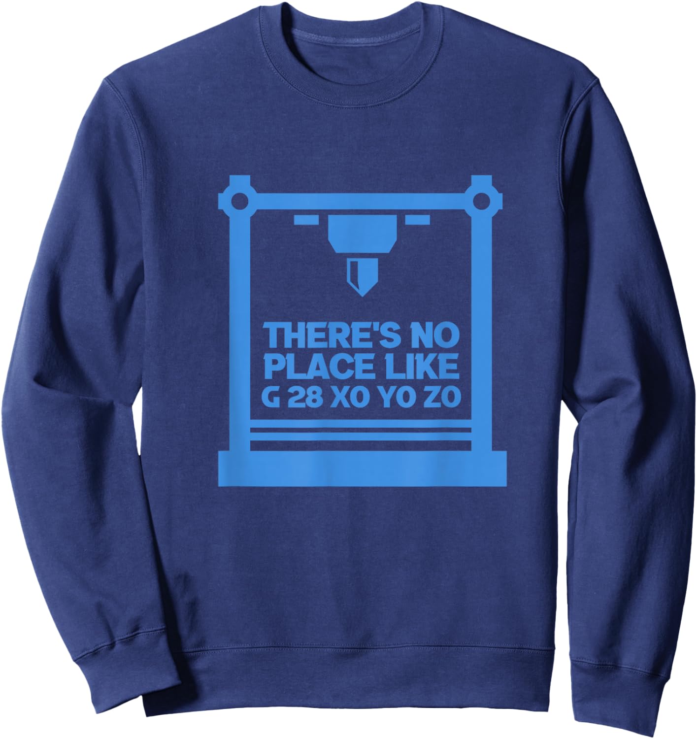 3D Printer CNC Machinist There's No Place Like G 28 XO YO ZO Sweatshirt - Sweatshirt | Navy