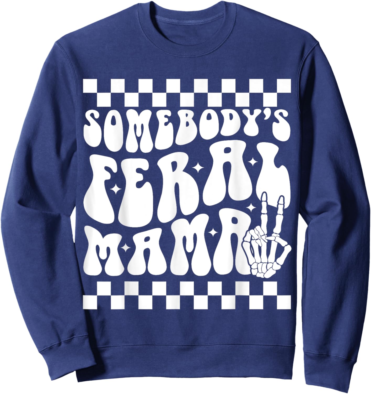 Somebody's Feral Mama Groovy Skeleton Hand Funny Mom Sweatshirt - Sweatshirt | Navy