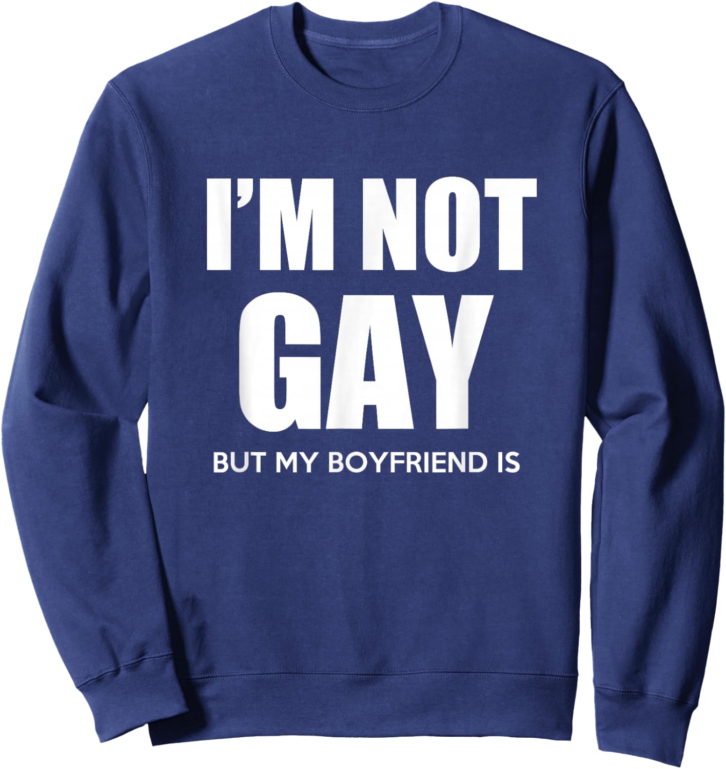 I'm Not Gay But My Boyfriend is Gift Perfekt Shirt Gift Sweatshirt - Sweatshirt | Navy
