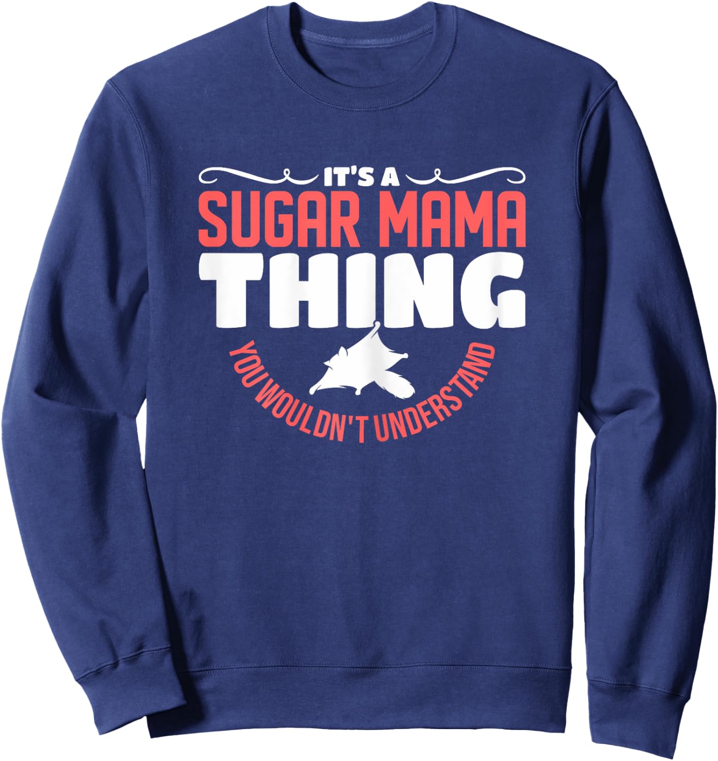 It's A Sugar Mama Thing You Wouldn't Understand Sugar Glider Sweatshirt - Sweatshirt | Navy