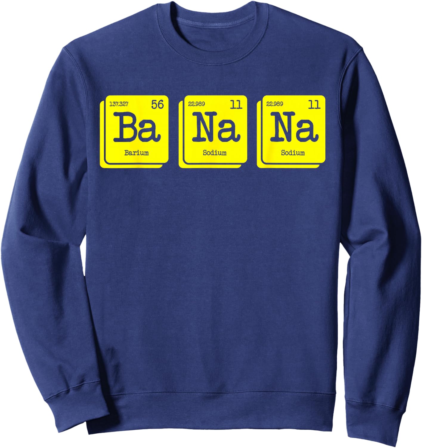 Funny Chemistry Yellow Banana Periodic Table Food Lover Gift Sweatshirt - Sweatshirt | Navy