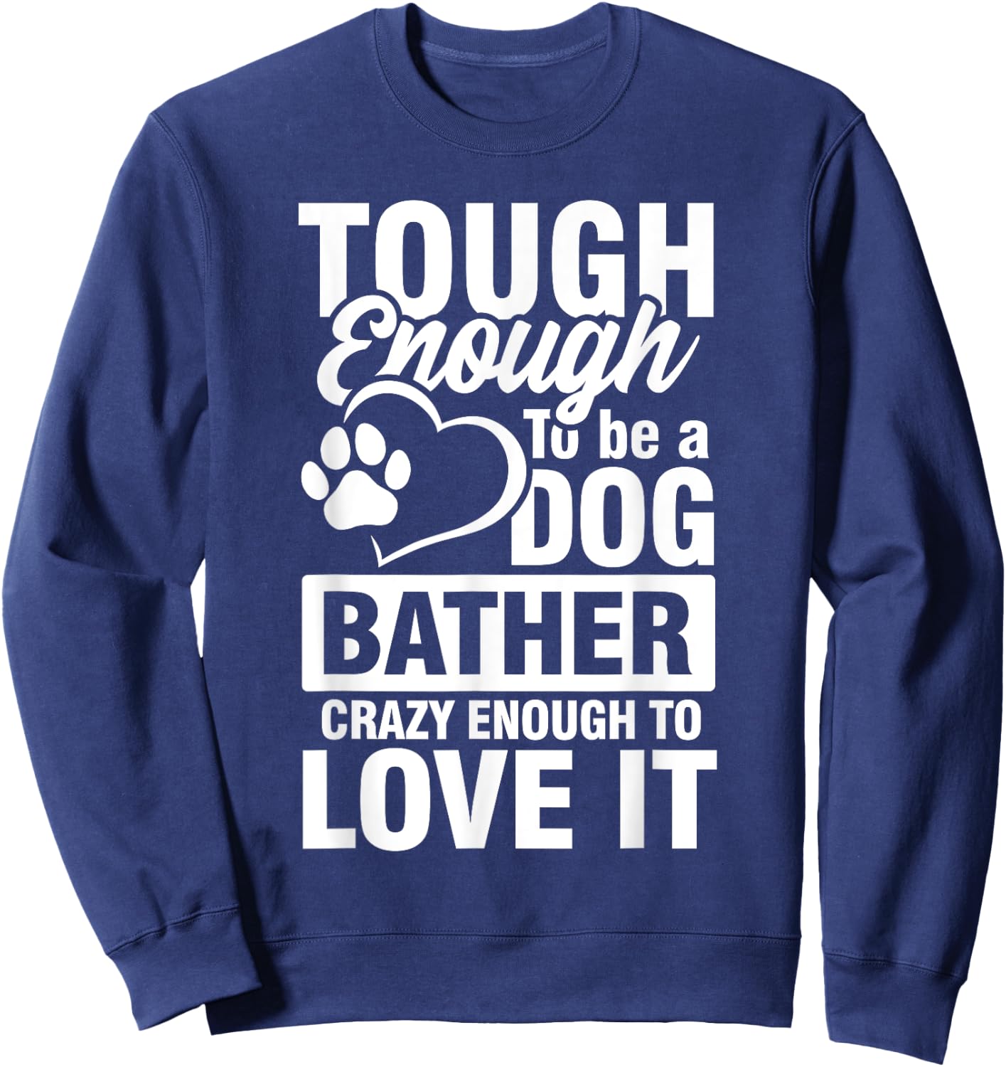 Tough enough to be a Dog bather Crazy enough to love it Women Sweatshirt - Sweatshirt | Navy