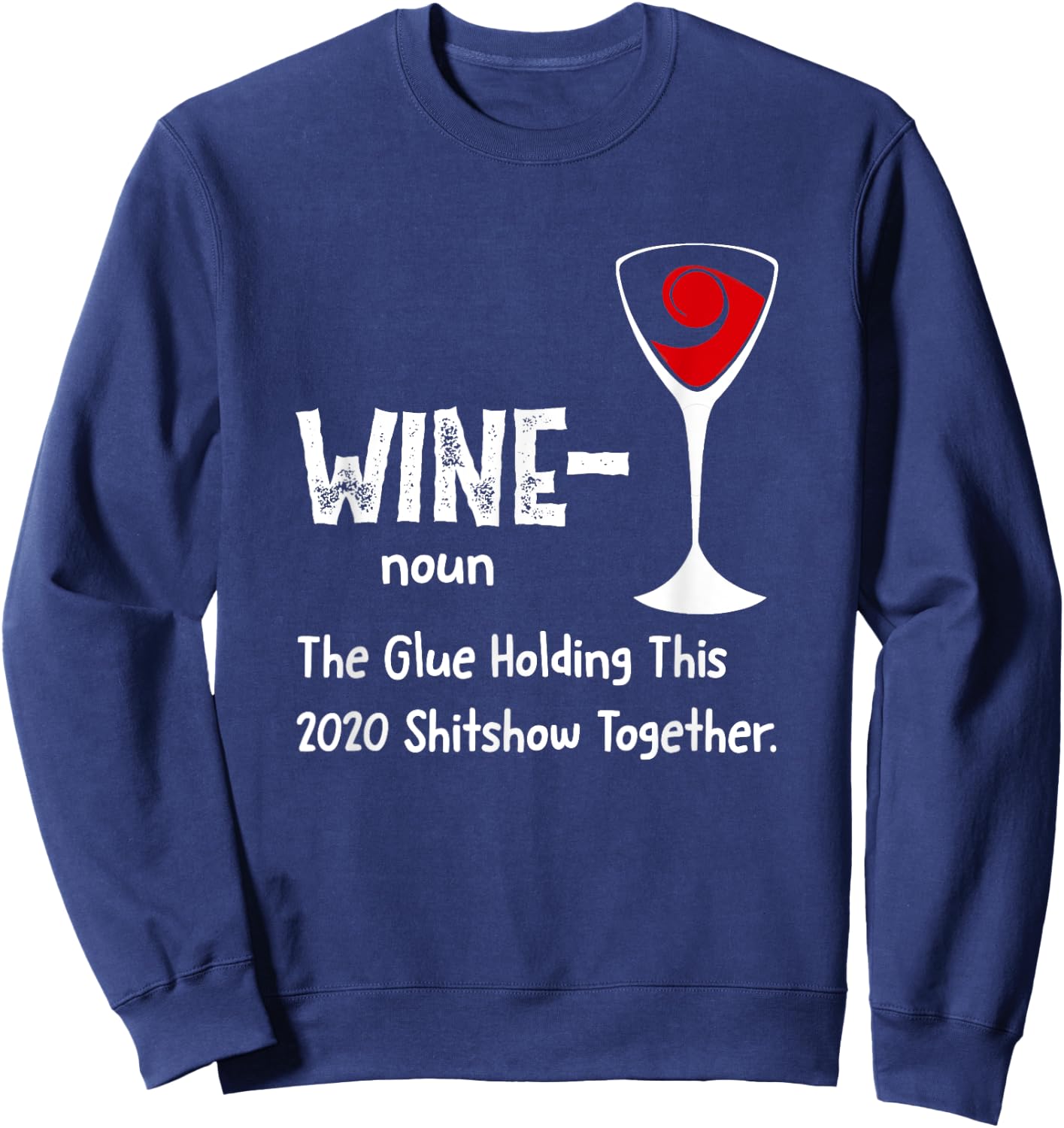 Wine noun The Glue Holding This 2021 Shitshow Together Sweatshirt - Sweatshirt | Navy
