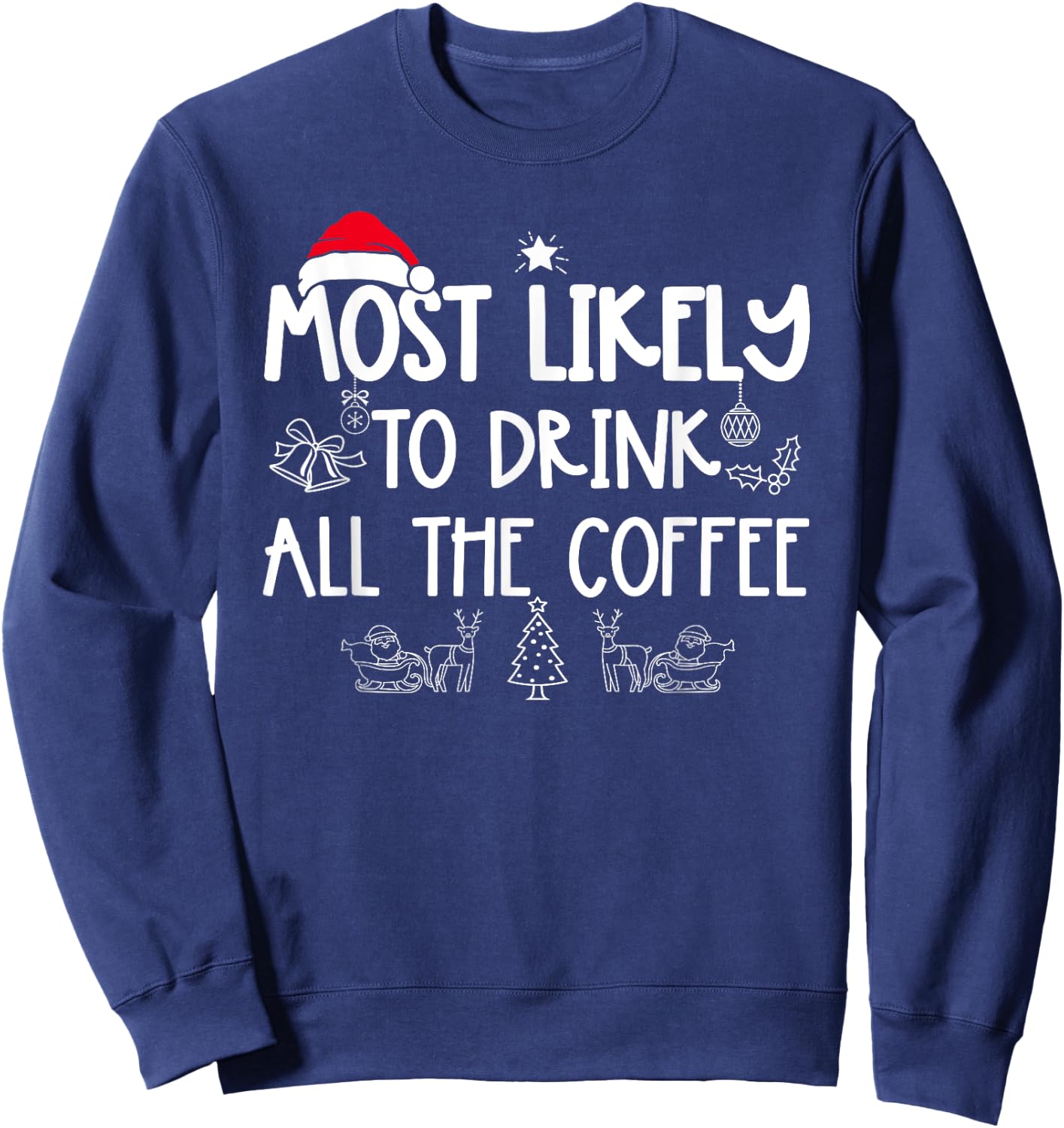 Most Likely To Drink All The Coffee Matching Christmas Sweatshirt - Sweatshirt | Navy