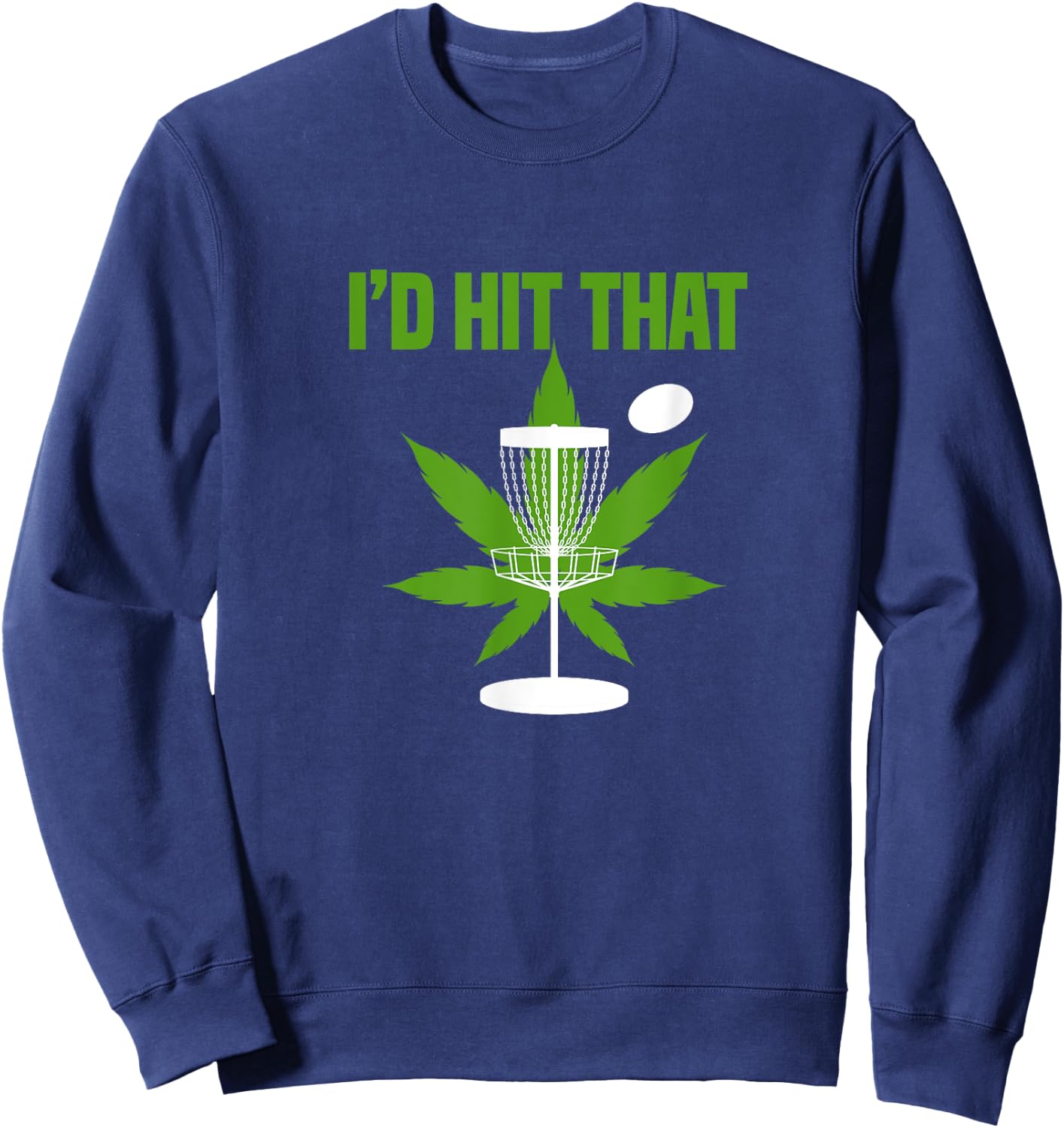I'd Hit That Cannabis Weed Marijuana Disc Golf Sweatshirt - Sweatshirt | Navy