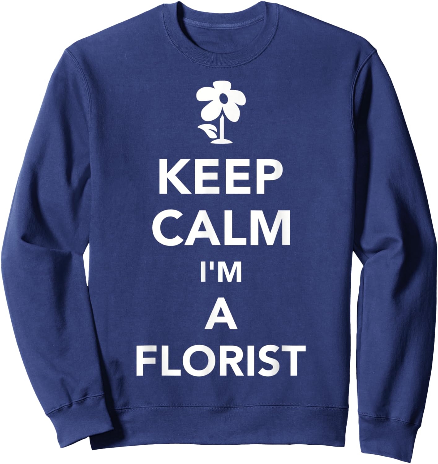 Keep calm I'm a florist Sweatshirt - Sweatshirt | Navy