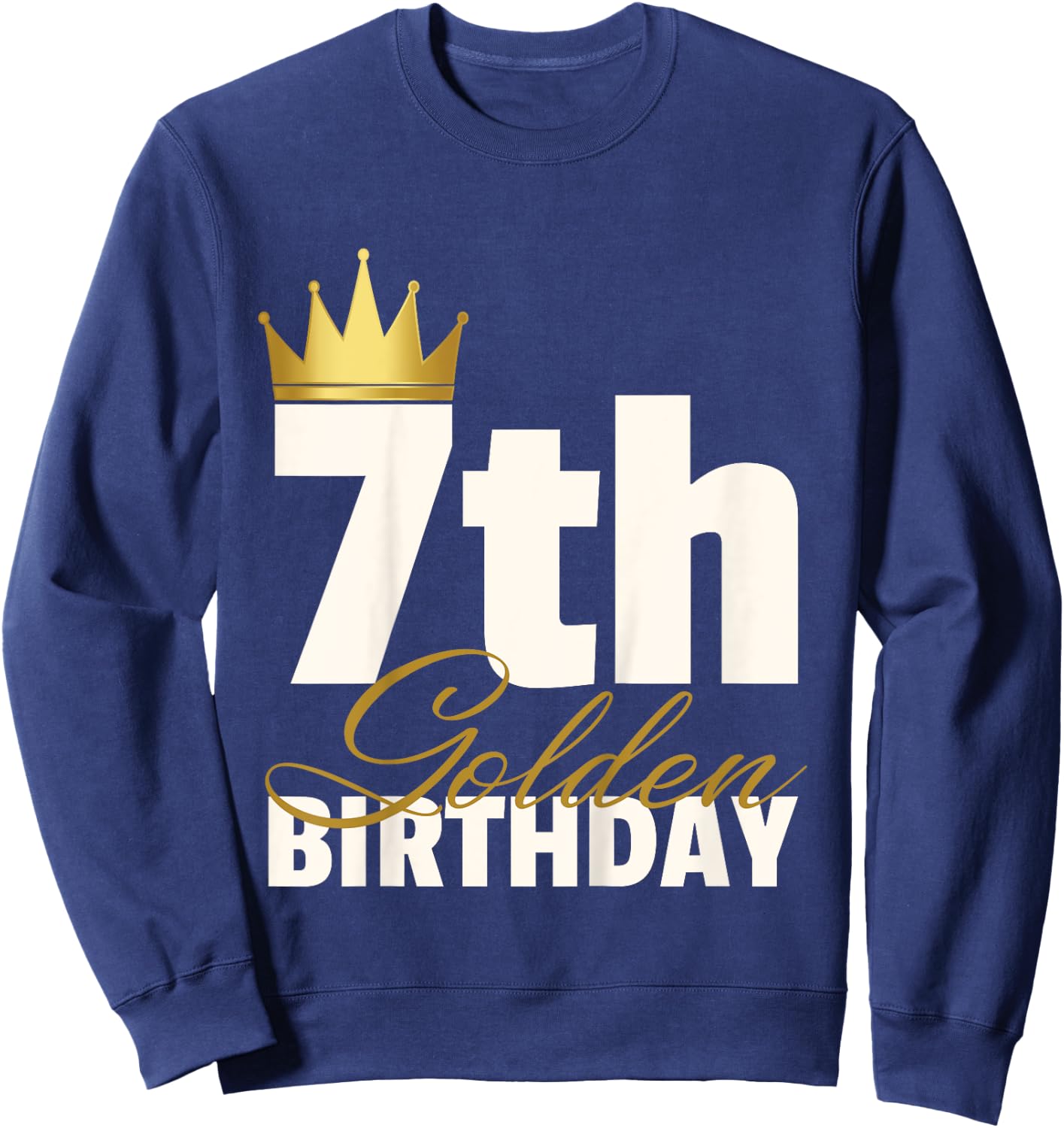 7th Golden Birthday Year Age Crown Sweatshirt - Sweatshirt | Navy