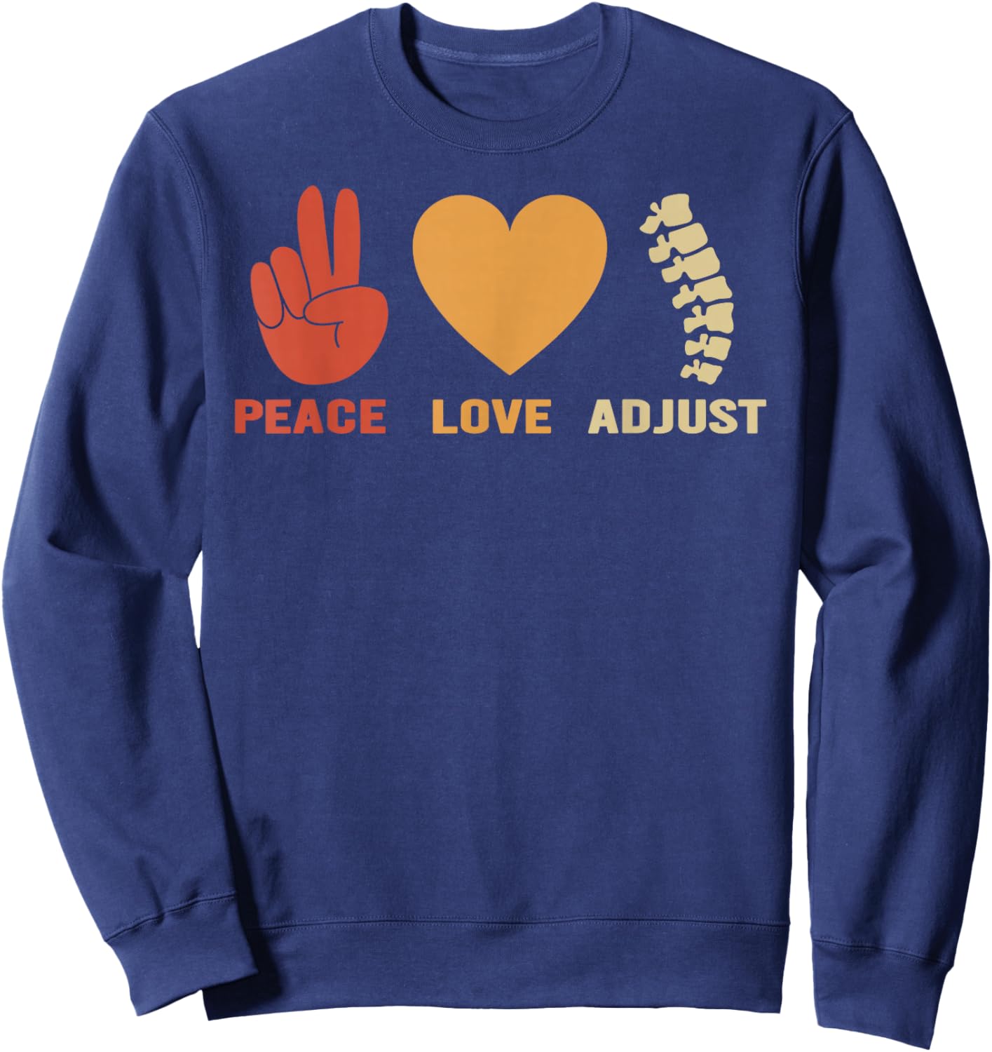 Peace Love Adjust Chiropractor Chiropractic Sweatshirt - Sweatshirt | Navy