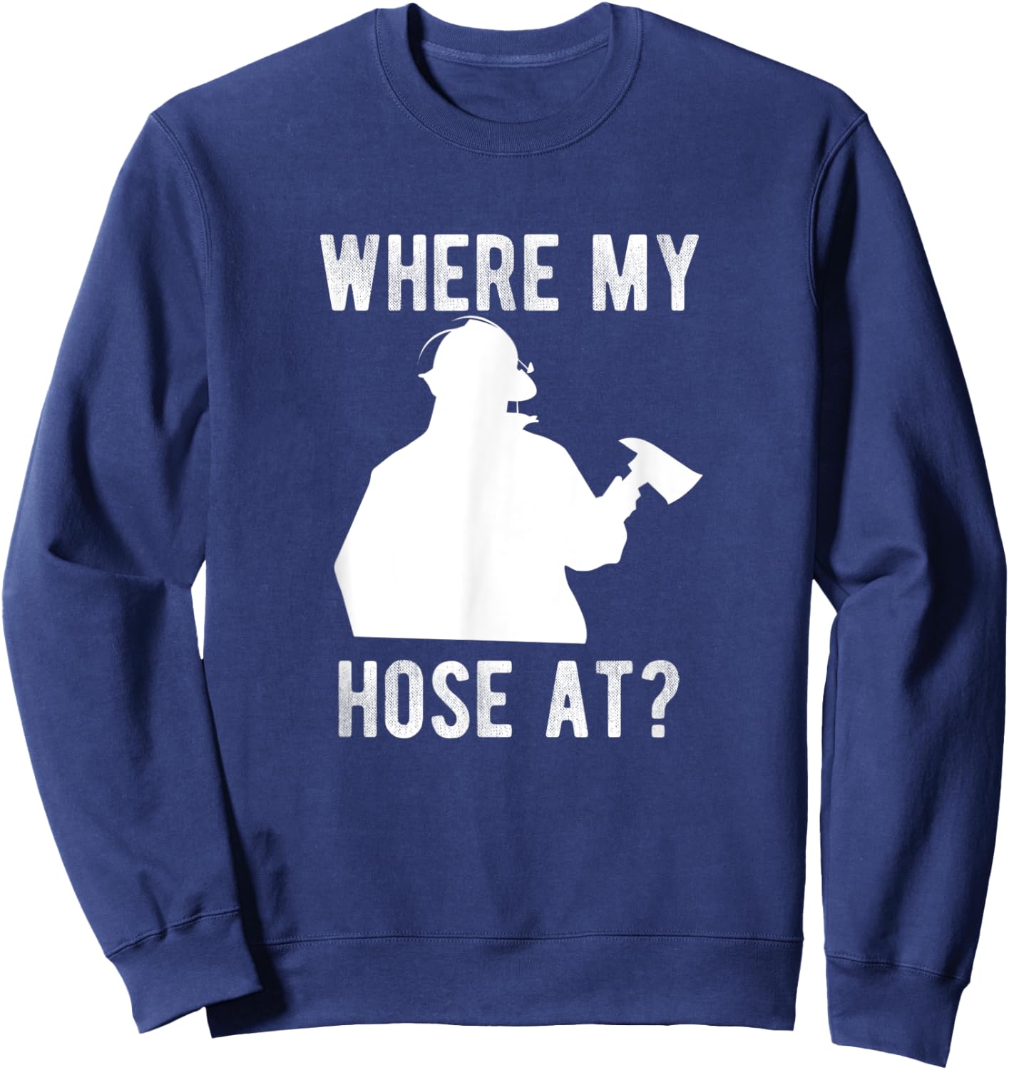 Firemen gift - Wheres my Hose at Funny Firefighter Sweatshirt - Sweatshirt | Navy