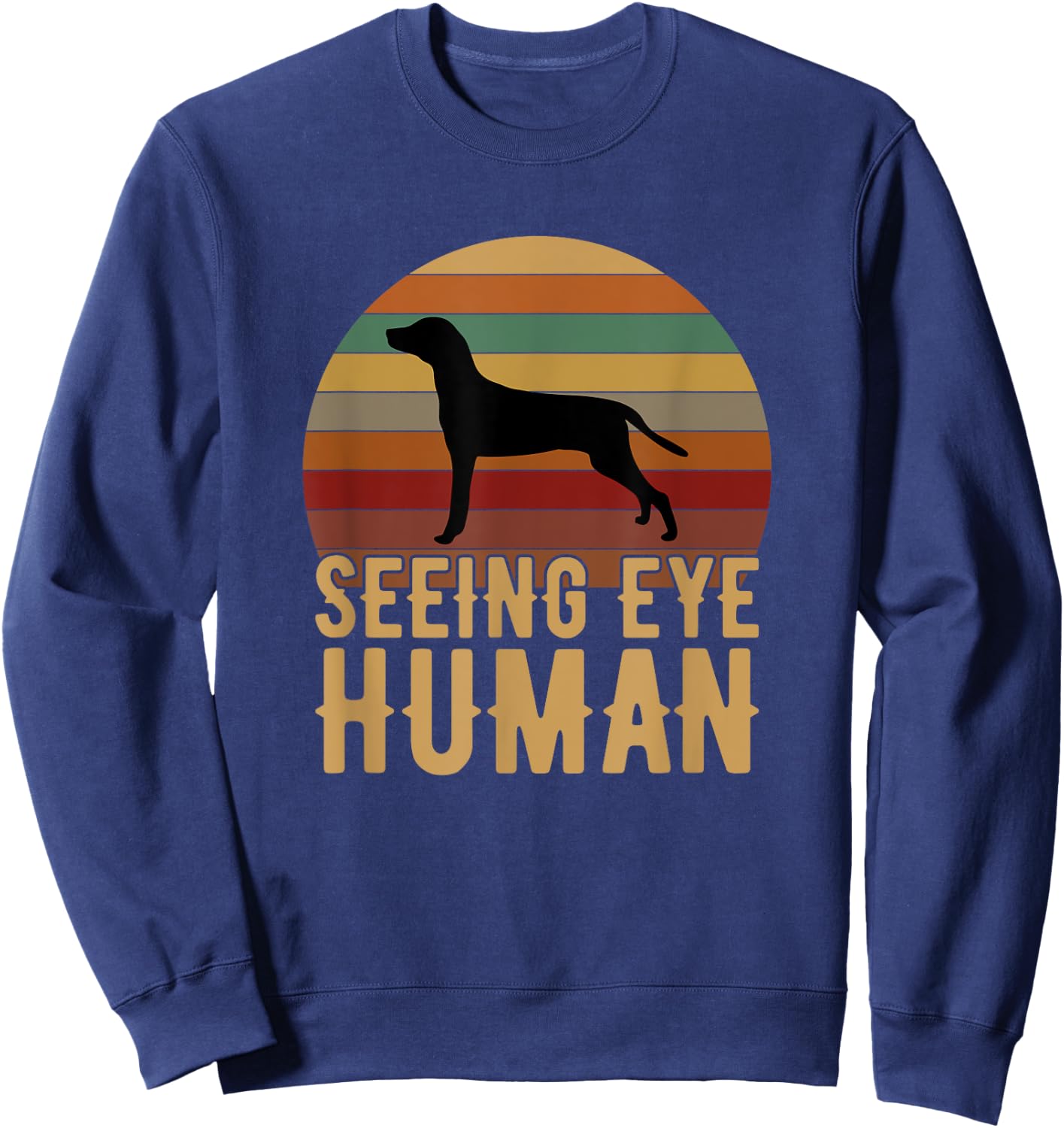 Seeing Eye Human, funny Blind Dog for dog owner Sweatshirt - Sweatshirt | Navy