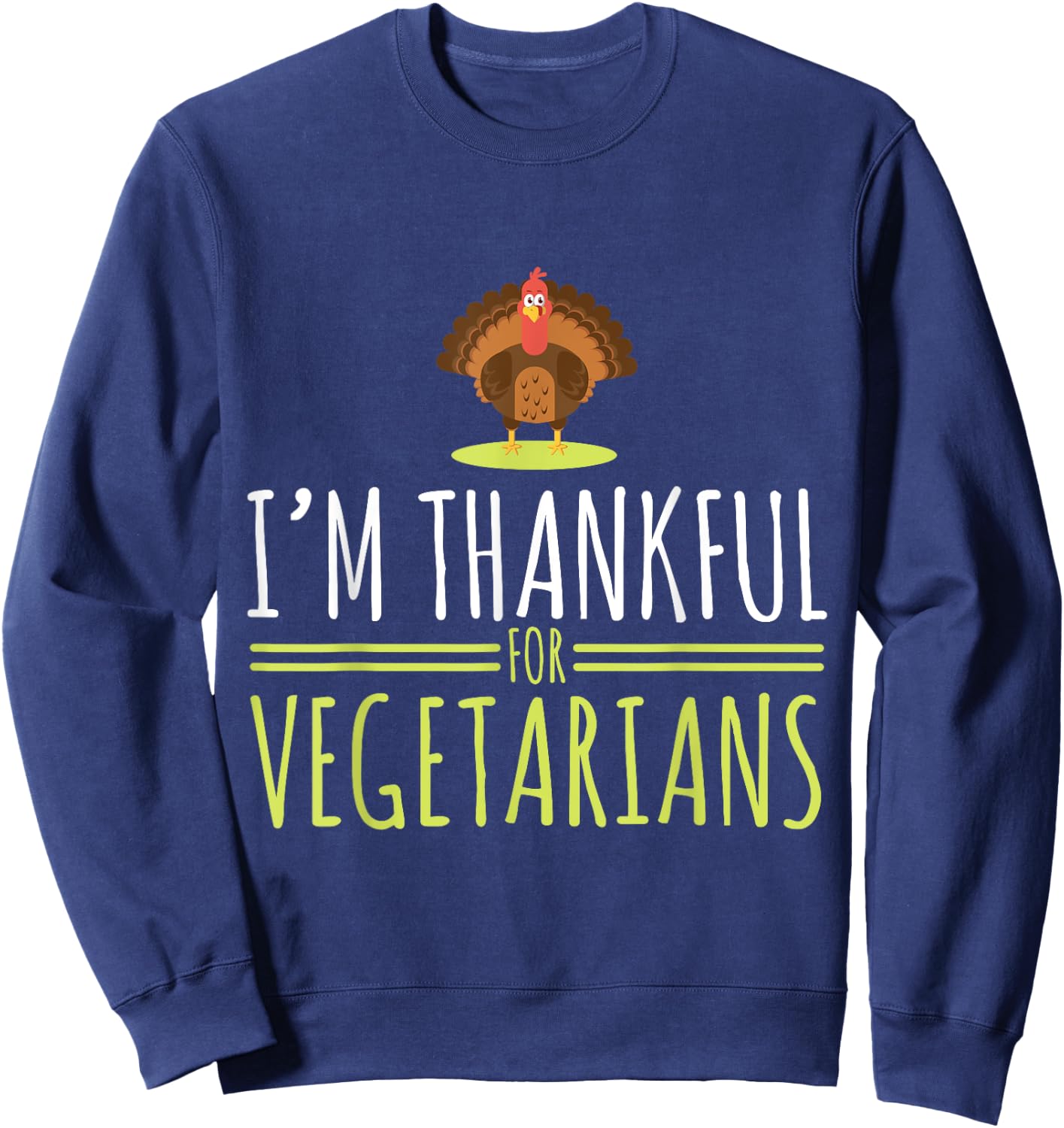 I am grateful for vegetarians, turkey, autumn, thanksgiving Sweatshirt - Sweatshirt | Navy