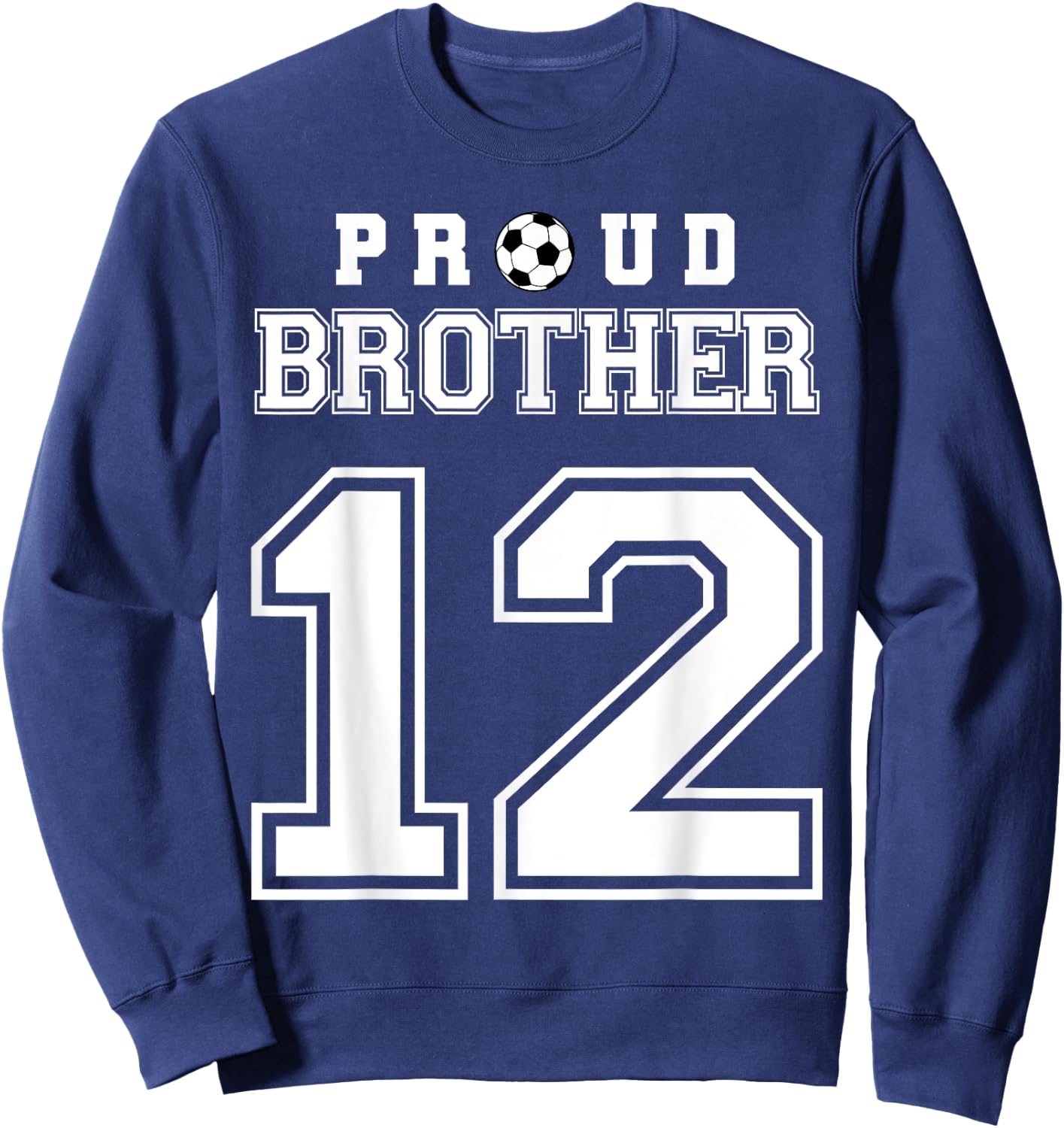 Number 12 Custom Proud Soccer Futbol Brother Personalized Sweatshirt - Sweatshirt | Navy