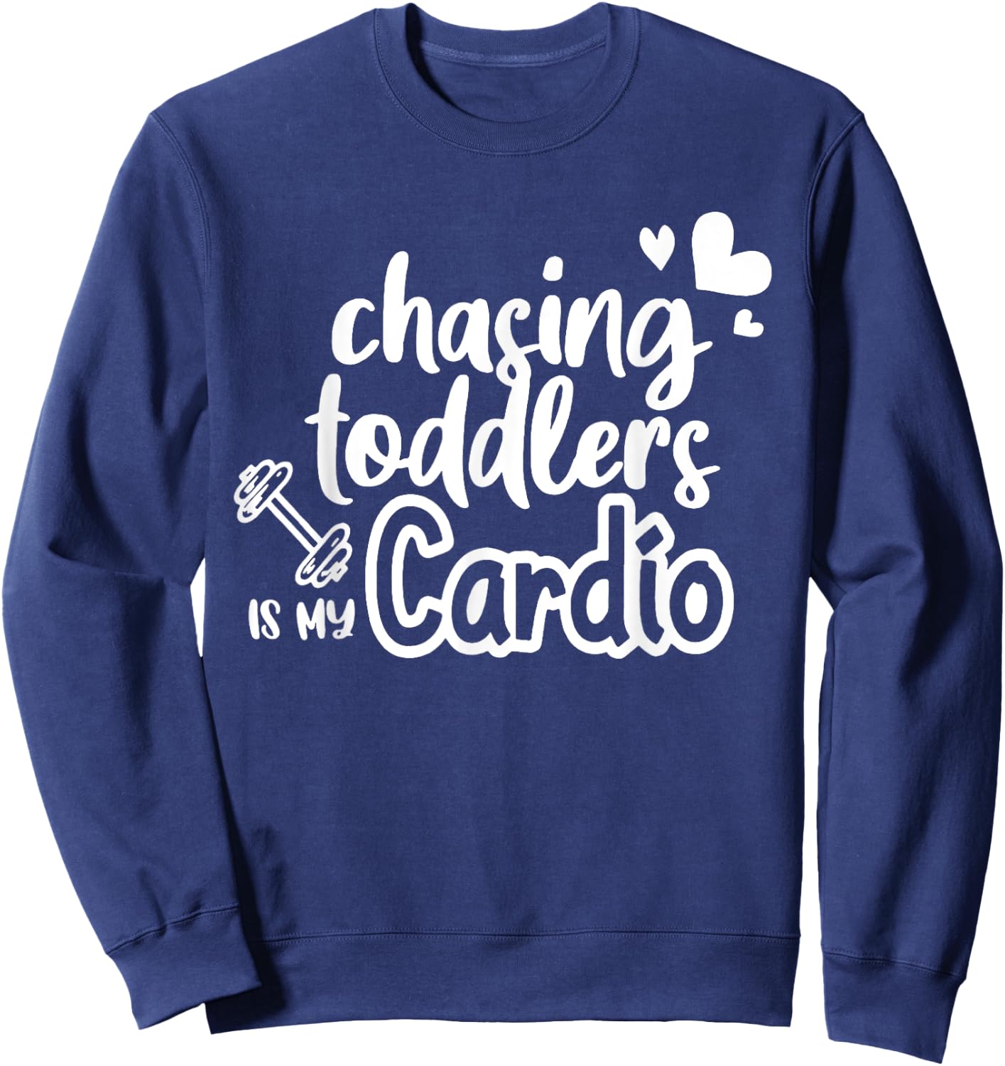 Chasing Toddlers Is My Cardio Sweatshirt - Sweatshirt | Navy