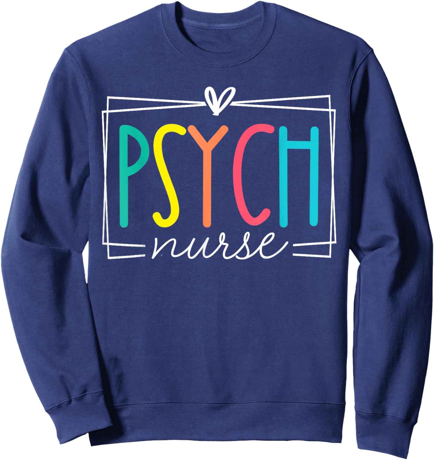 Psych Nurse Psychiatric Nursing RN Cute Appreciation Mental Sweatshirt - Sweatshirt | Navy