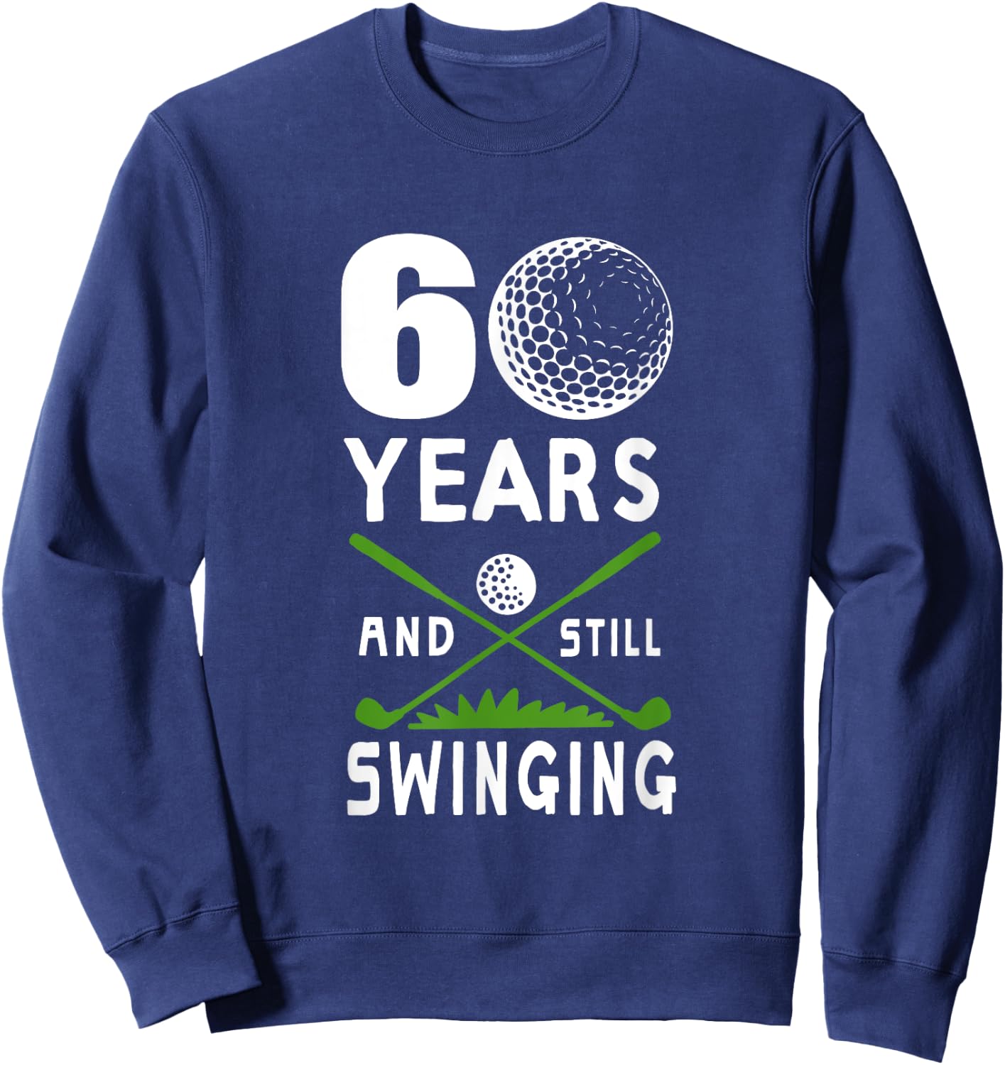 60 Years And Still Swinging 60th Birthday Golfing Apparel Sweatshirt - Sweatshirt | Navy