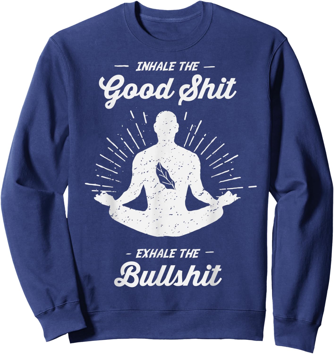 Inhale The Good Exhale The Bullshit - Yoga Zen Meditation Sweatshirt - Sweatshirt | Navy