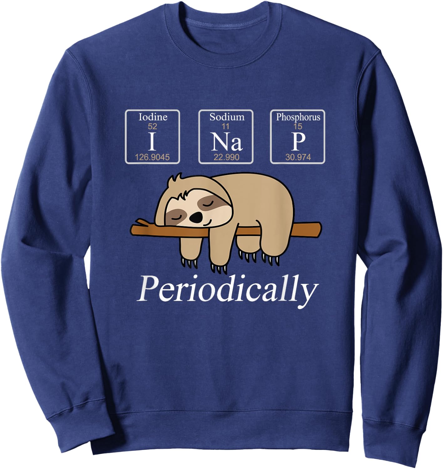 Funny Chemistry Nerdy Lazy Sloth I Nap Periodically Sweatshirt - Sweatshirt | Navy