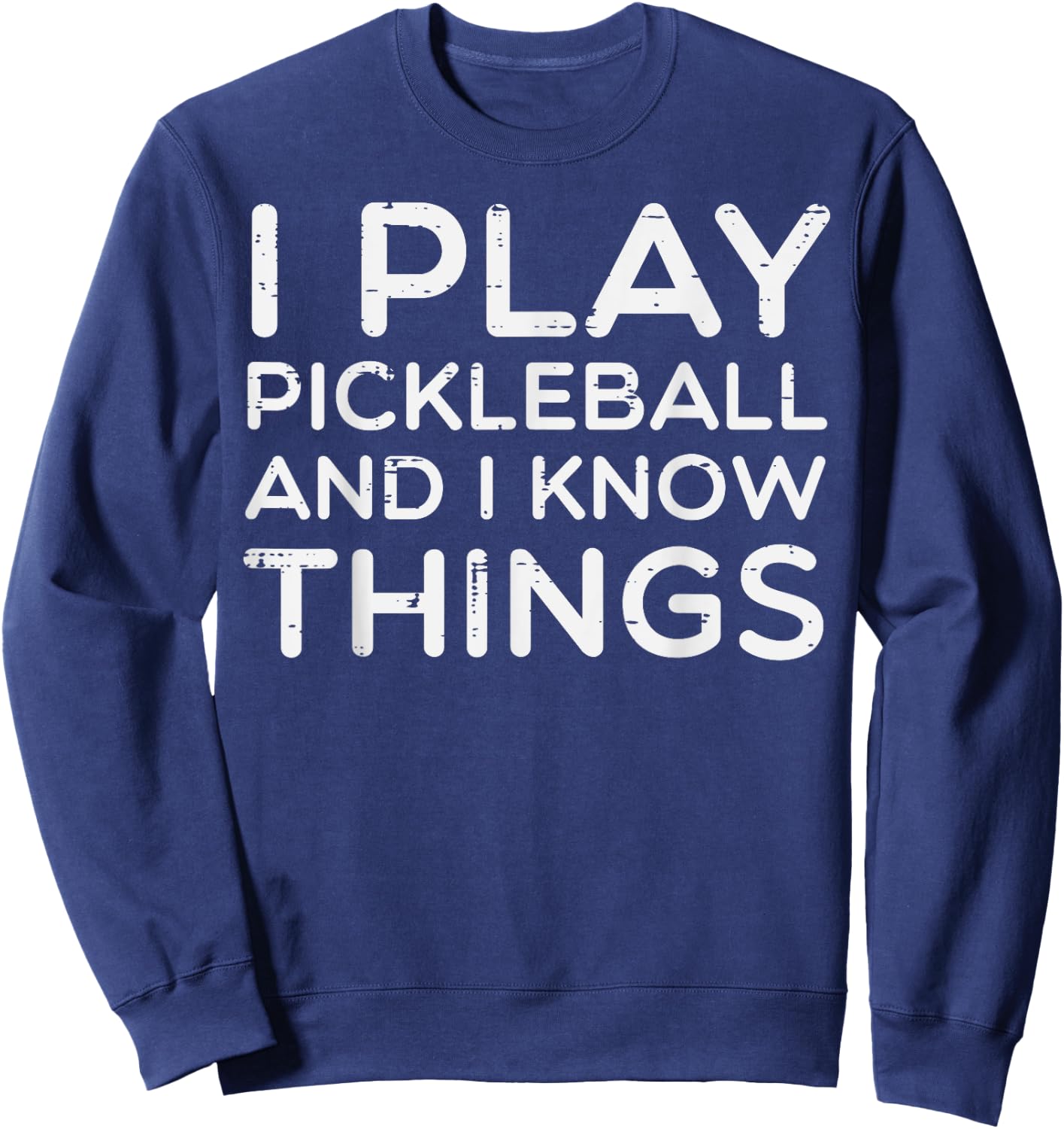 I Play Pickleball And Know Things Pickle Ball Men Women Kids Sweatshirt - Sweatshirt | Navy
