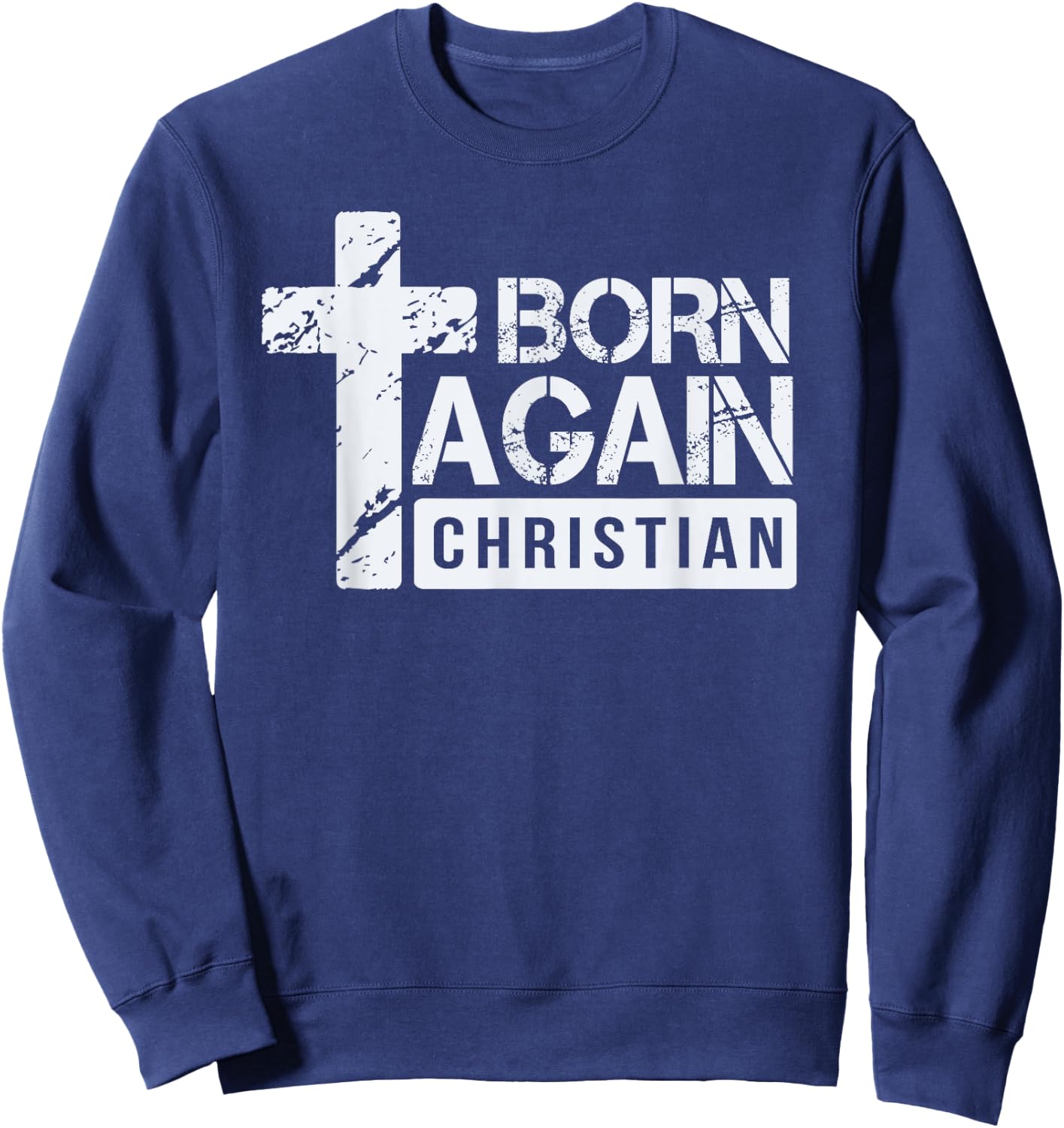 Born Again Christian Faith Based Design Jesus Cross Sweatshirt - Sweatshirt | Navy