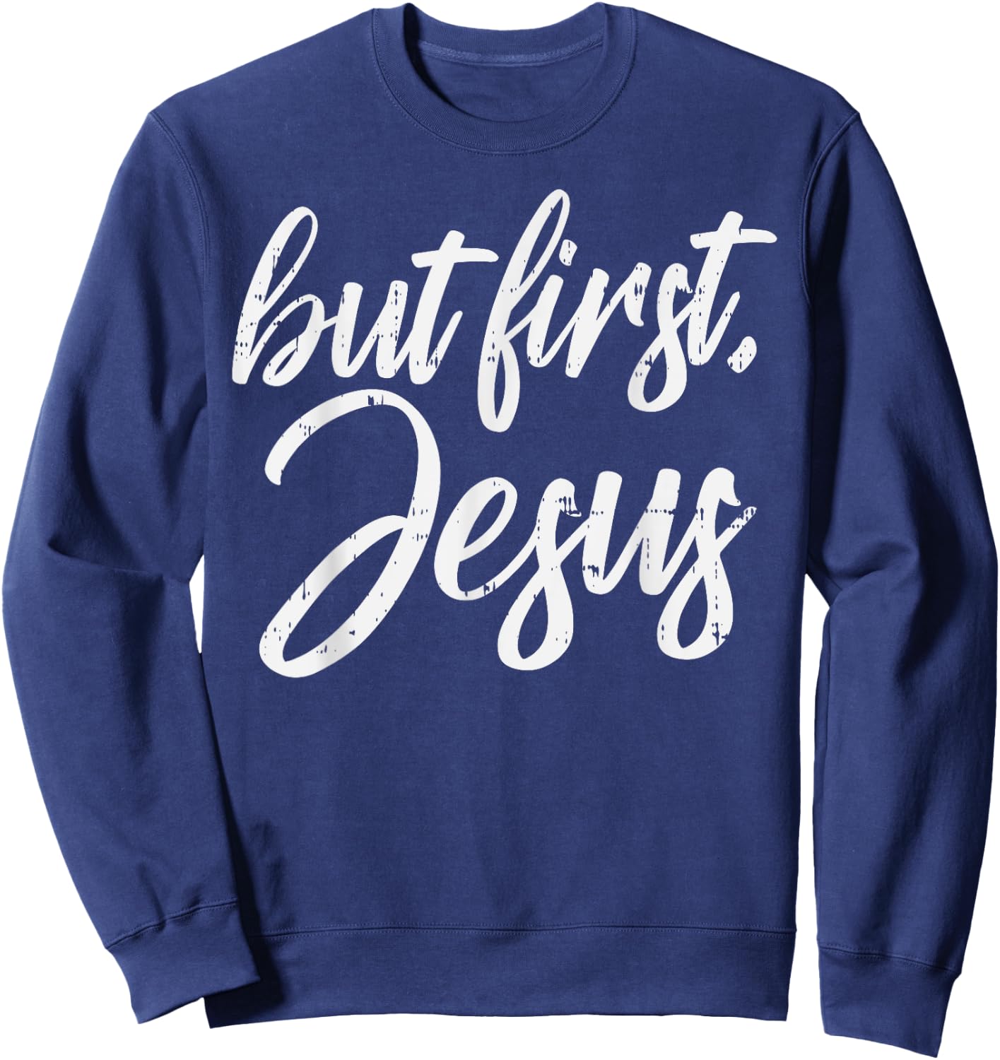 But First Jesus God Christ Faith Religious Christian Gift Sweatshirt - Sweatshirt | Navy