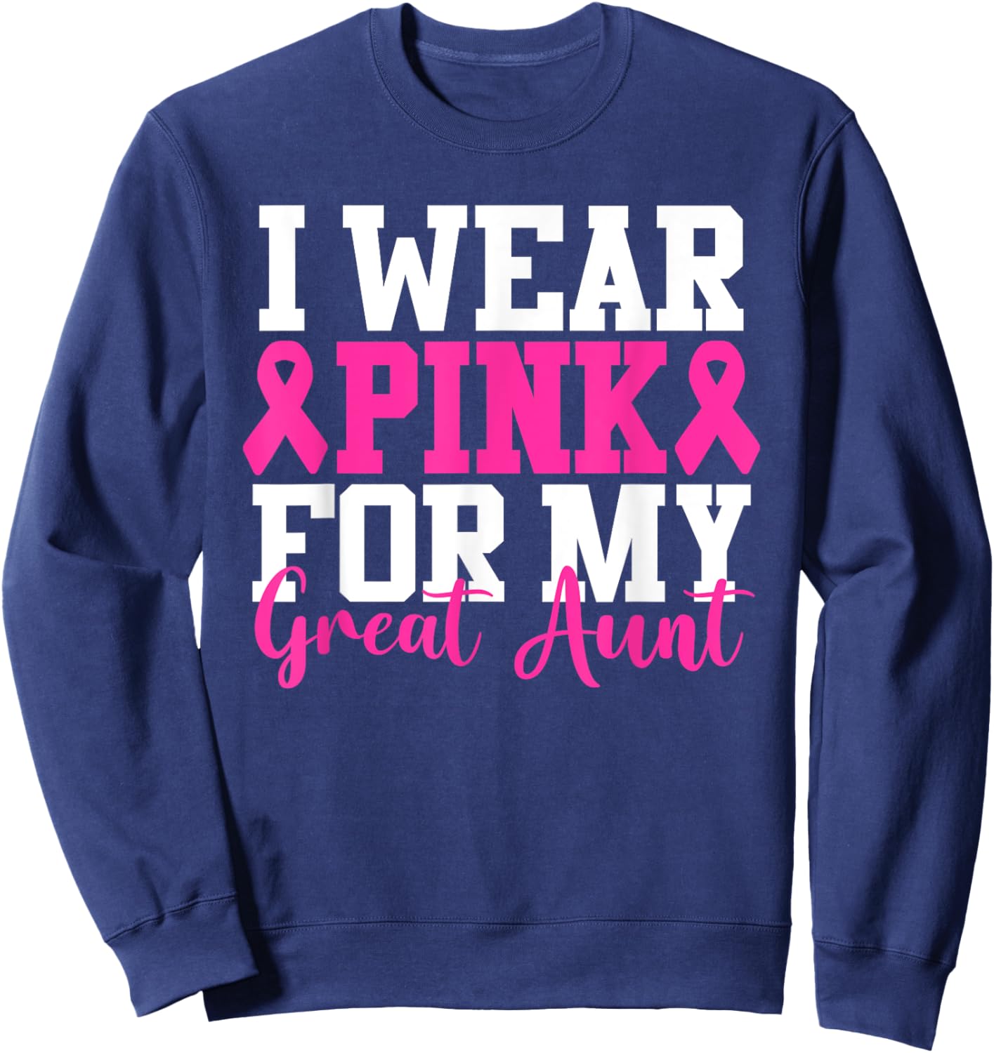I Wear Pink For My Great Aunt Breast Cancer Awareness Sweatshirt - Sweatshirt | Navy