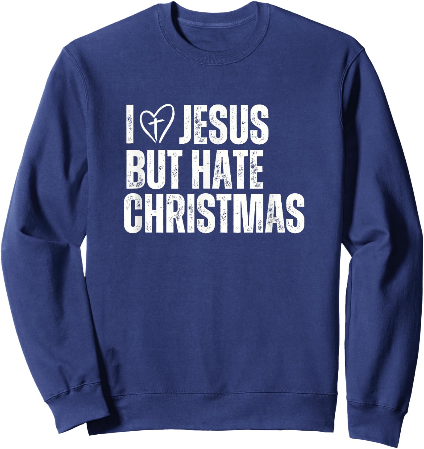 I Love Jesus But Hate Christmas Sweatshirt - Sweatshirt | Navy