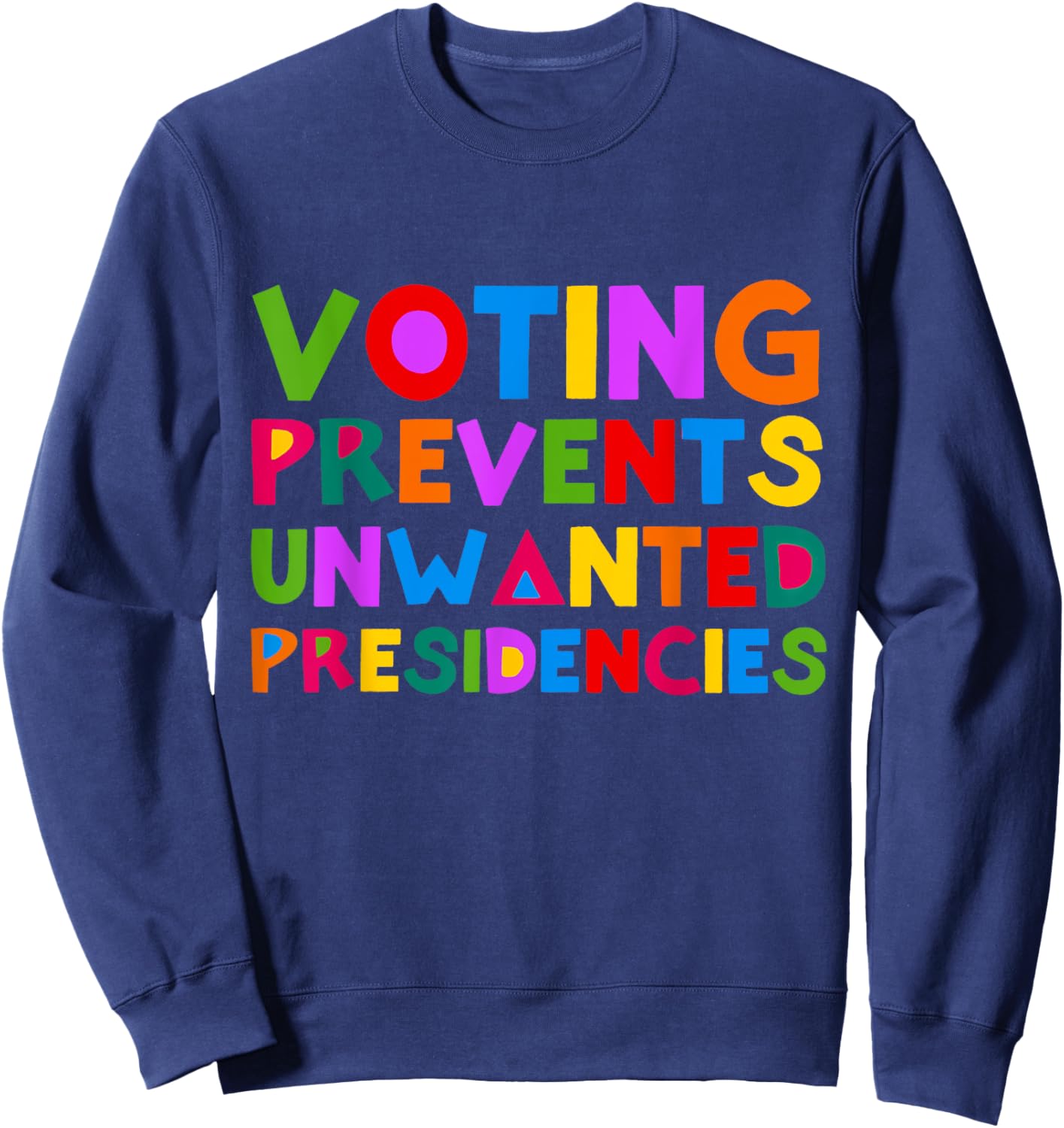Voting Prevents Unwanted Presidencies Funny Saying Quote Sweatshirt - Sweatshirt | Navy
