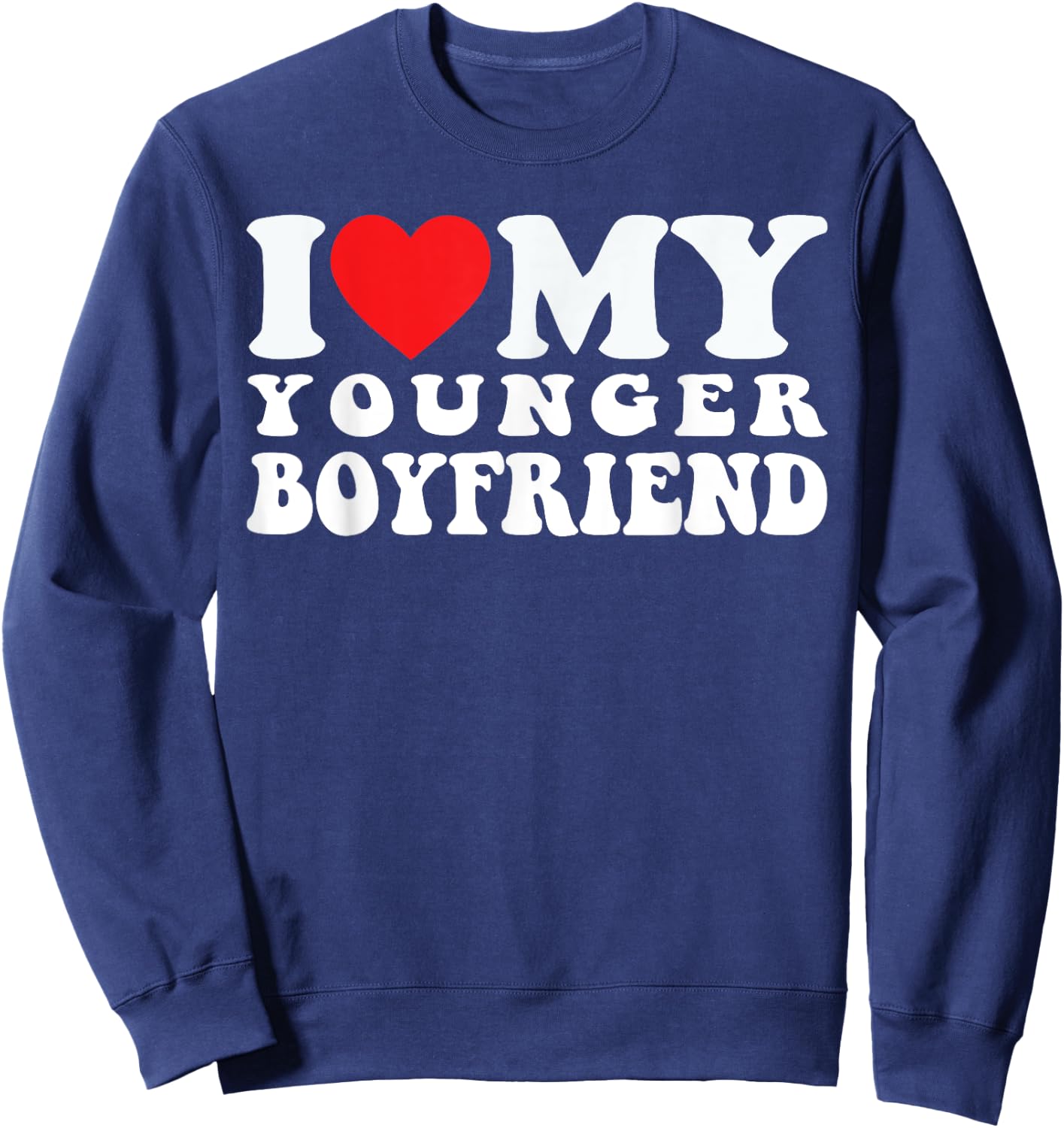 I Love My Younger Boyfriend I Heart My Younger Boyfriend BF Sweatshirt - Sweatshirt | Navy