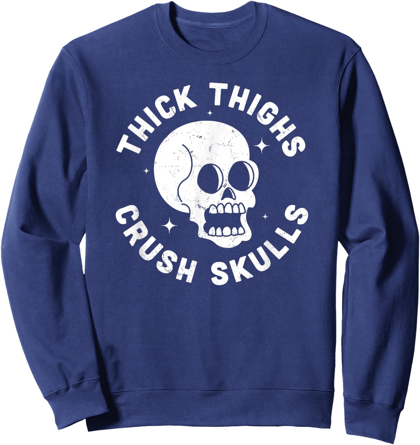 Thick Thighs Crush Skulls - Funny Body Positive Workout Gym Sweatshirt - Sweatshirt | Navy