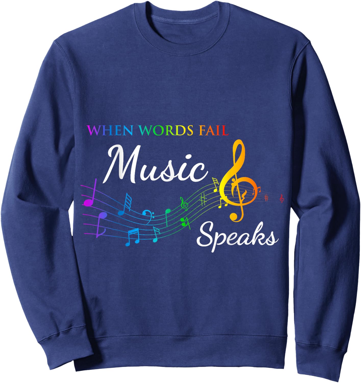 When Words Fail Music Speaks - Great Music Quote Music Lover Sweatshirt - Sweatshirt | Navy