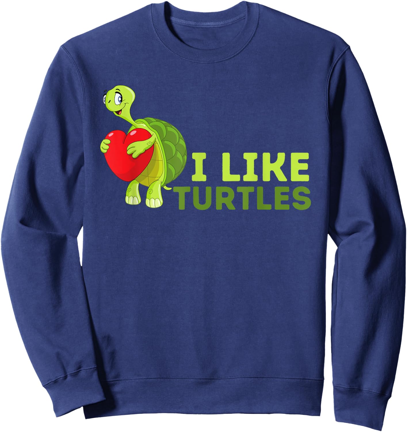 I Like Turtles - Cute Tortoise & Sea Turtle Lover Sweatshirt - Sweatshirt | Navy
