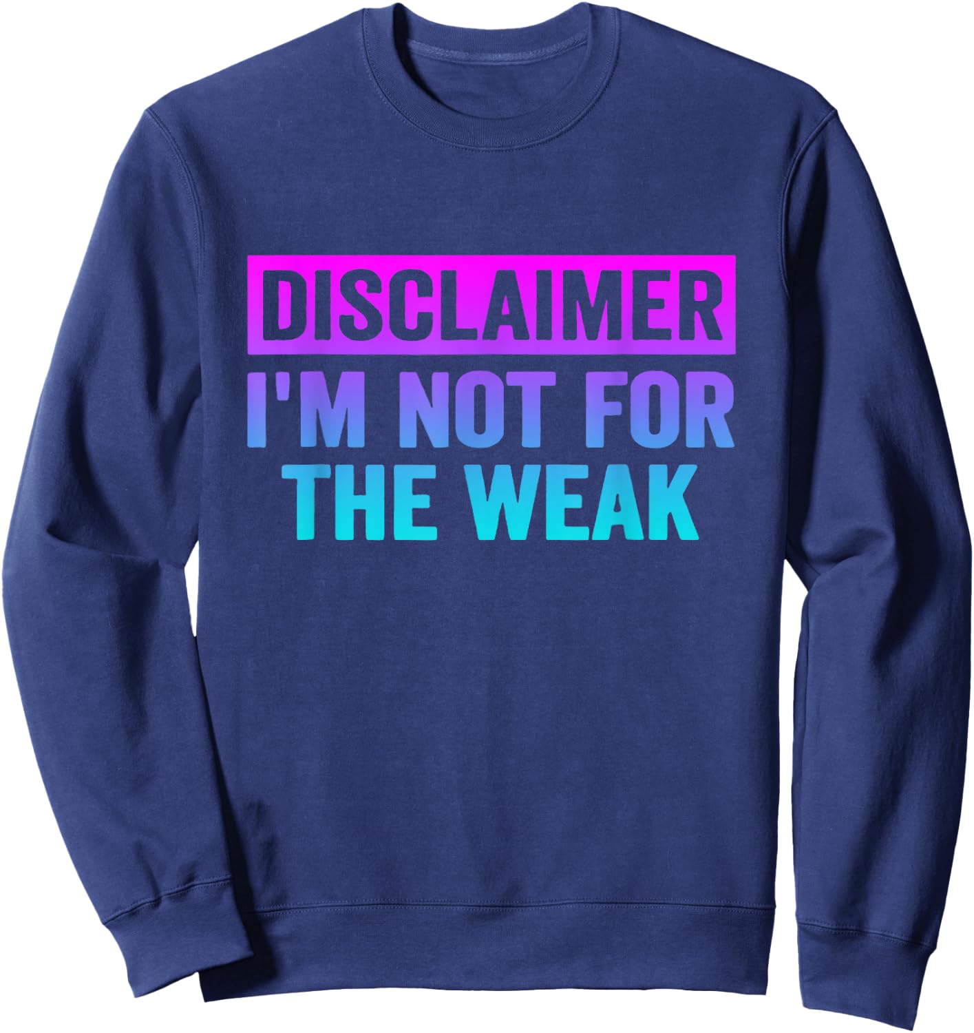 Disclaimer I'm Not For The Weak Funny Sweatshirt - Sweatshirt | Navy